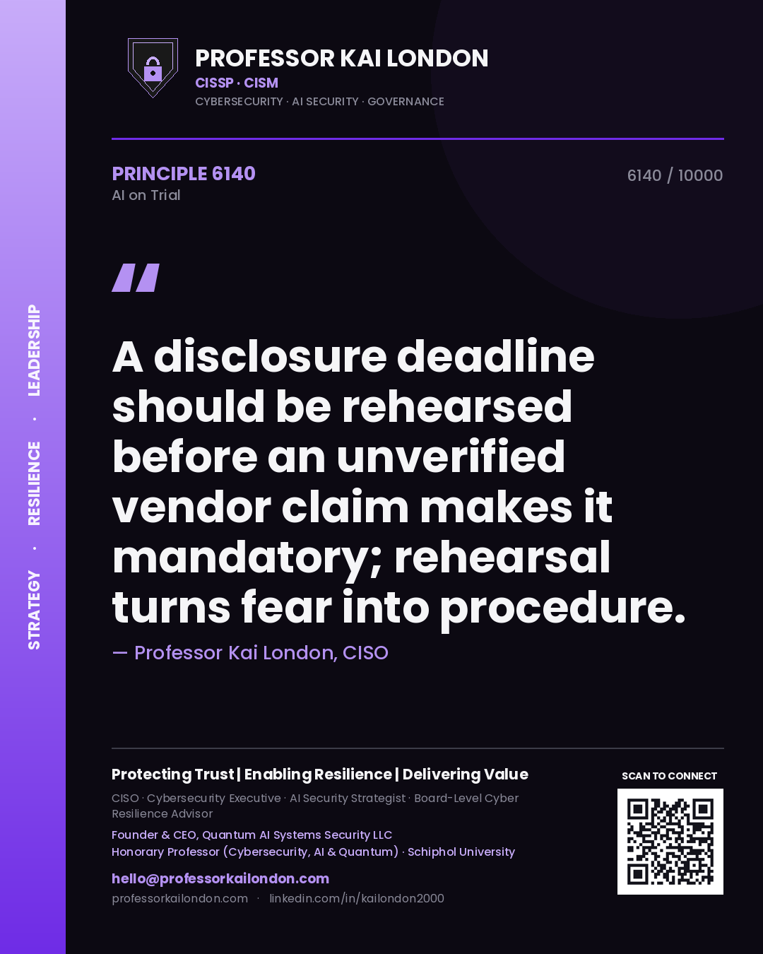 Professor Kai London principle 6140: A disclosure deadline should be rehearsed before an unverified vendor claim makes it mandatory; rehearsal turns fear into procedure.