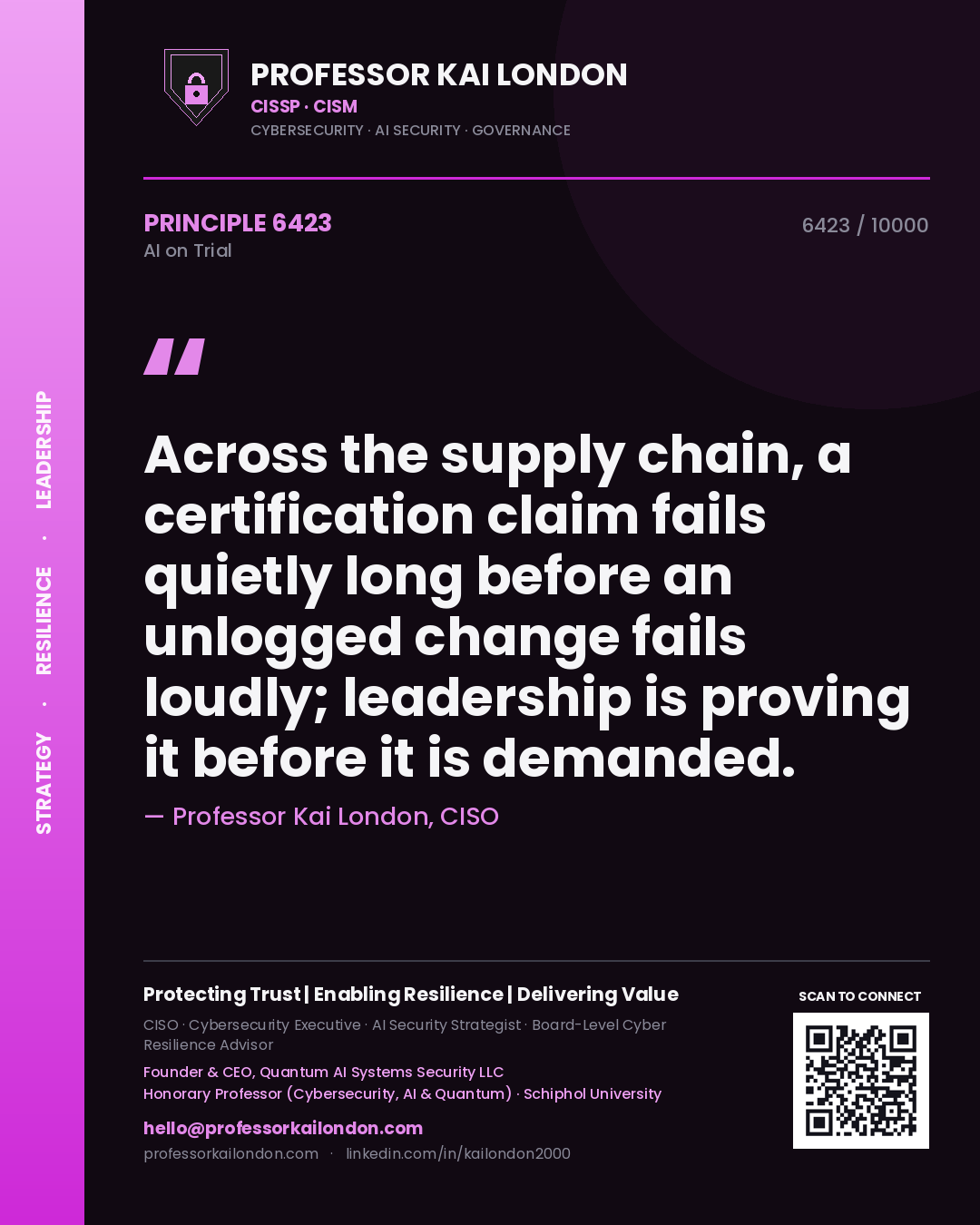 Professor Kai London principle 6423: Across the supply chain, a certification claim fails quietly long before an unlogged change fails loudly; leadership is proving it before it is demanded.