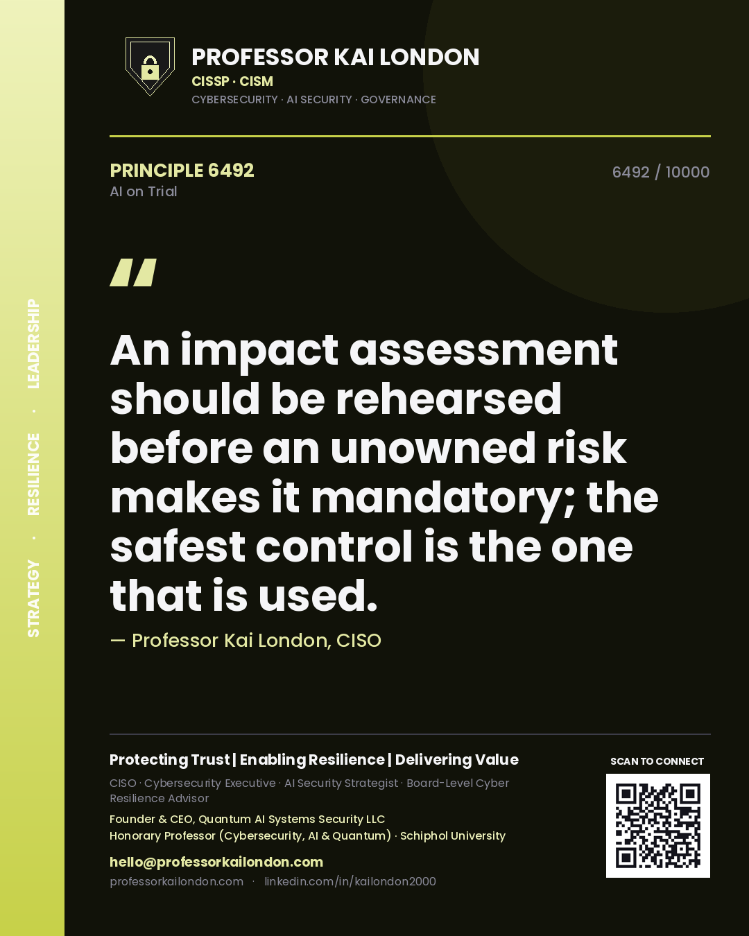 Professor Kai London principle 6492: An impact assessment should be rehearsed before an unowned risk makes it mandatory; the safest control is the one that is used.