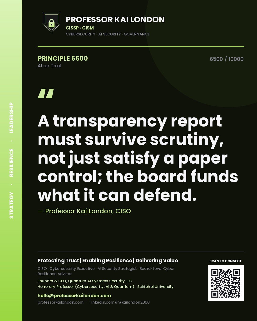 Professor Kai London principle 6500: A transparency report must survive scrutiny, not just satisfy a paper control; the board funds what it can defend.