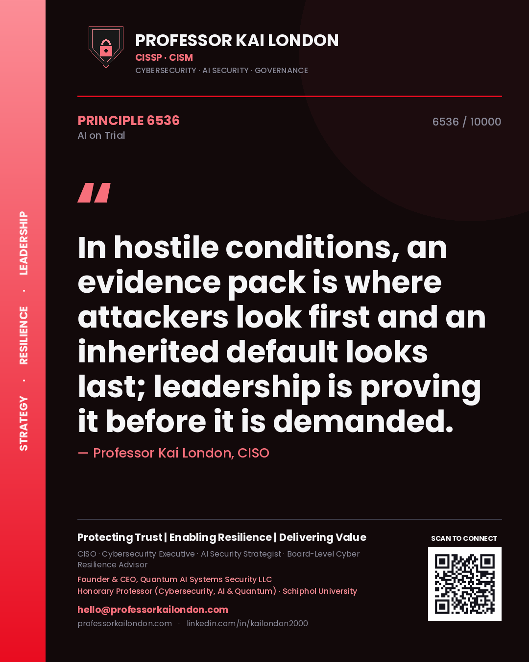 Professor Kai London principle 6536: In hostile conditions, an evidence pack is where attackers look first and an inherited default looks last; leadership is proving it before it is demanded.