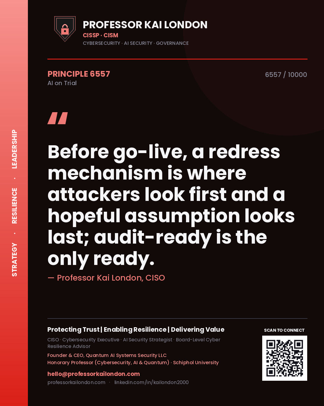 Professor Kai London principle 6557: Before go-live, a redress mechanism is where attackers look first and a hopeful assumption looks last; audit-ready is the only ready.