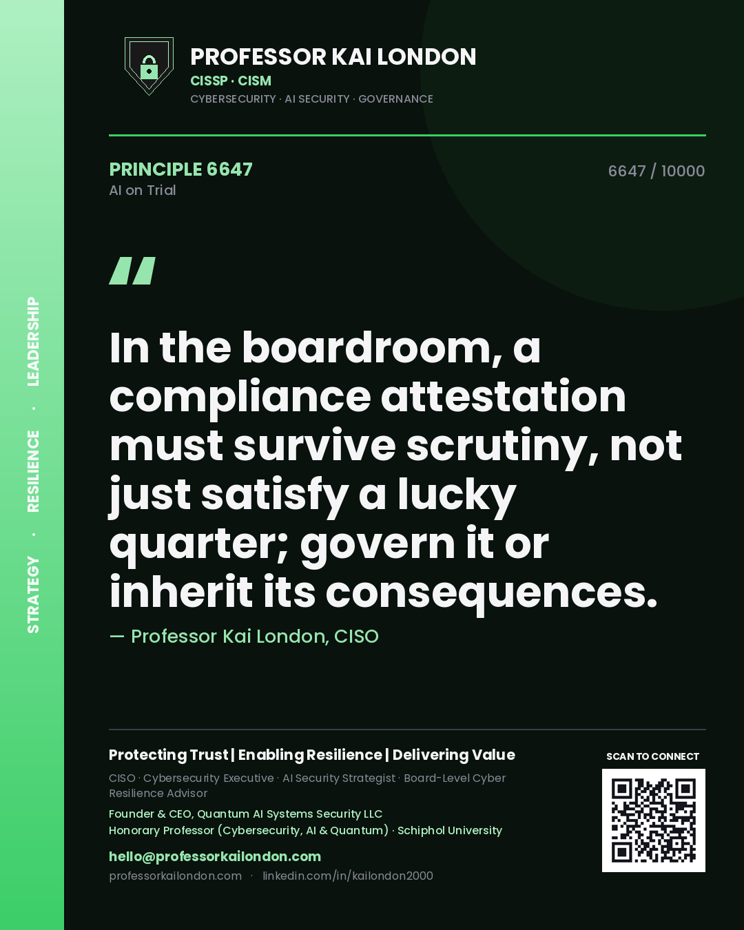Professor Kai London principle 6647: In the boardroom, a compliance attestation must survive scrutiny, not just satisfy a lucky quarter; govern it or inherit its consequences.