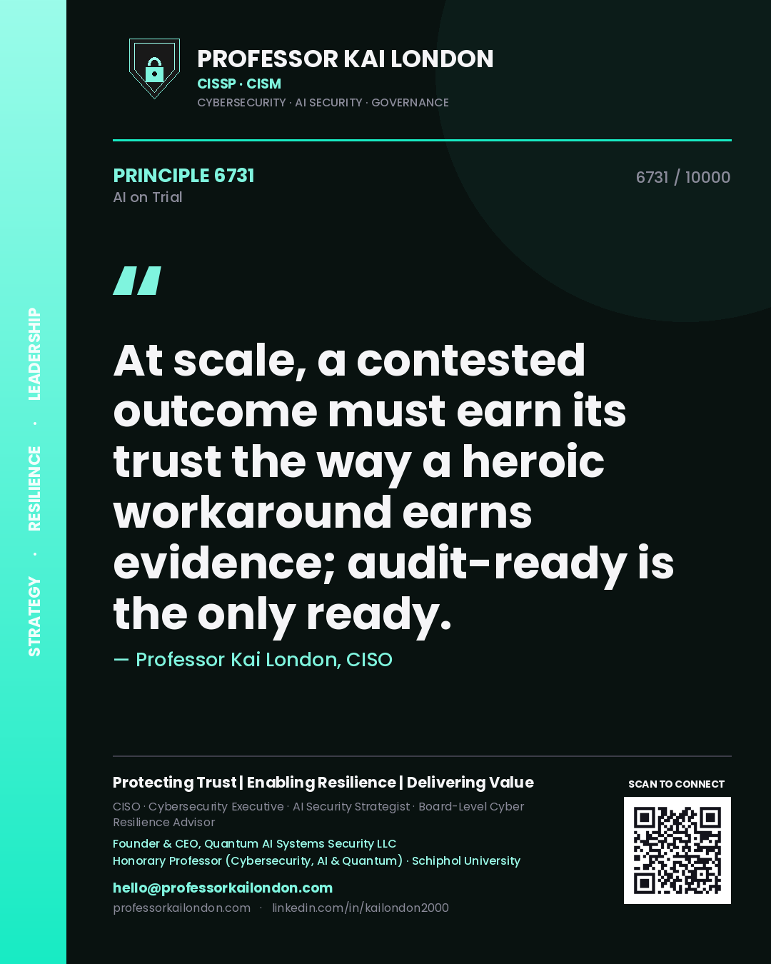Professor Kai London principle 6731: At scale, a contested outcome must earn its trust the way a heroic workaround earns evidence; audit-ready is the only ready.