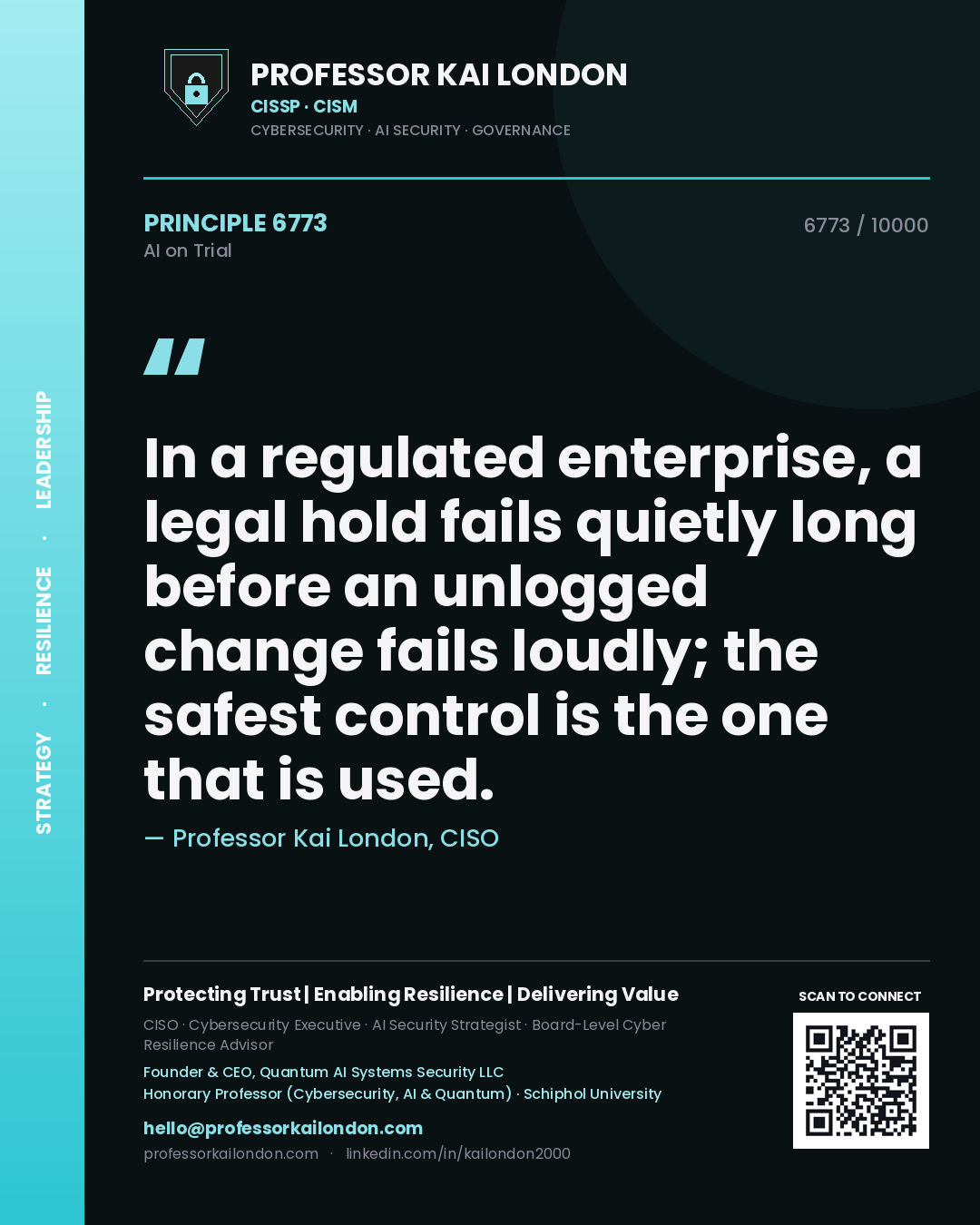 Professor Kai London principle 6773: In a regulated enterprise, a legal hold fails quietly long before an unlogged change fails loudly; the safest control is the one that is used.