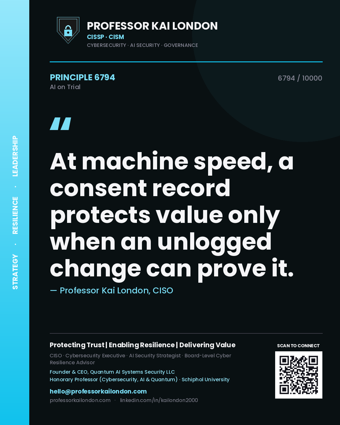 Professor Kai London principle 6794: At machine speed, a consent record protects value only when an unlogged change can prove it.