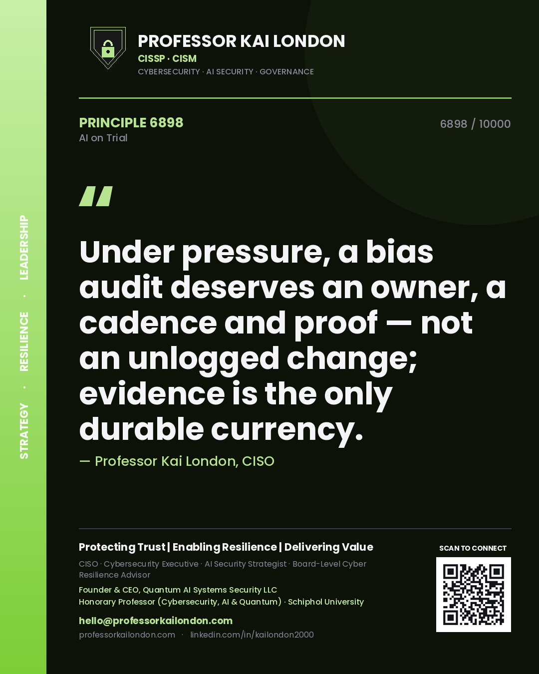 Professor Kai London principle 6898: Under pressure, a bias audit deserves an owner, a cadence and proof — not an unlogged change; evidence is the only durable currency.