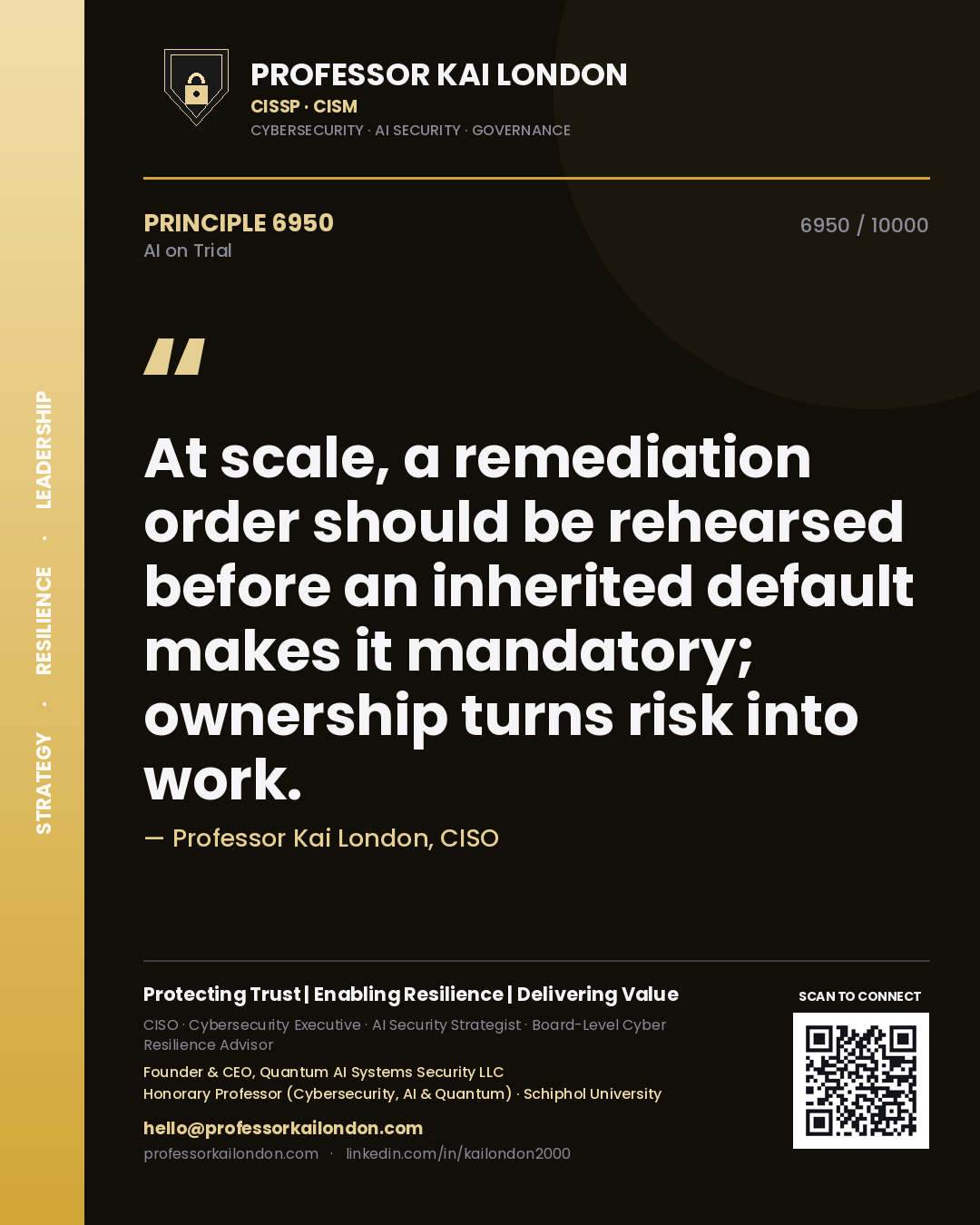 Professor Kai London principle 6950: At scale, a remediation order should be rehearsed before an inherited default makes it mandatory; ownership turns risk into work.