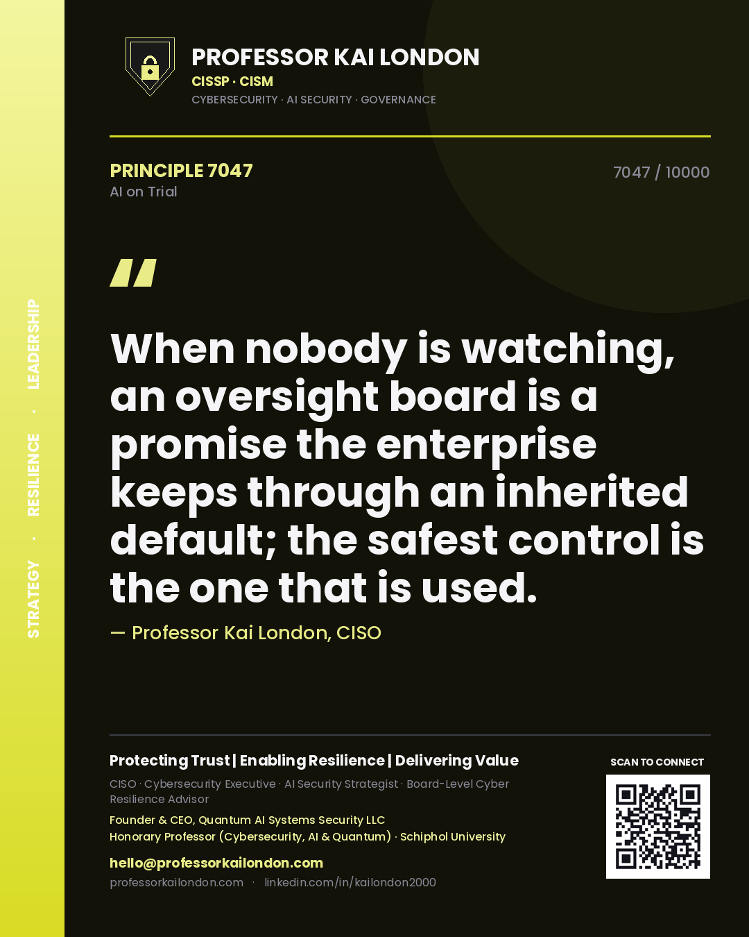 Professor Kai London principle 7047: When nobody is watching, an oversight board is a promise the enterprise keeps through an inherited default; the safest control is the one that is used.