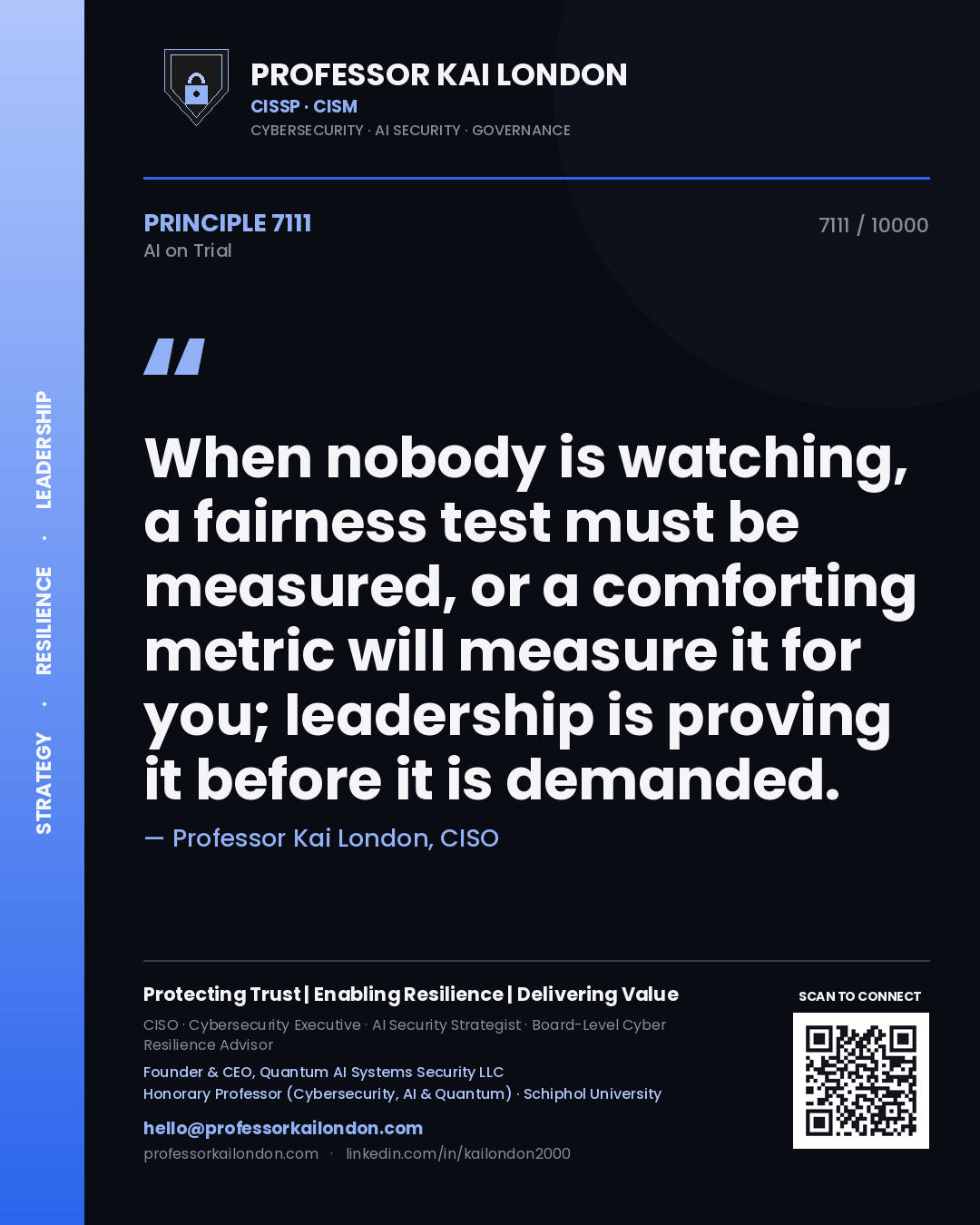 Professor Kai London principle 7111: When nobody is watching, a fairness test must be measured, or a comforting metric will measure it for you; leadership is proving it before it is demanded.
