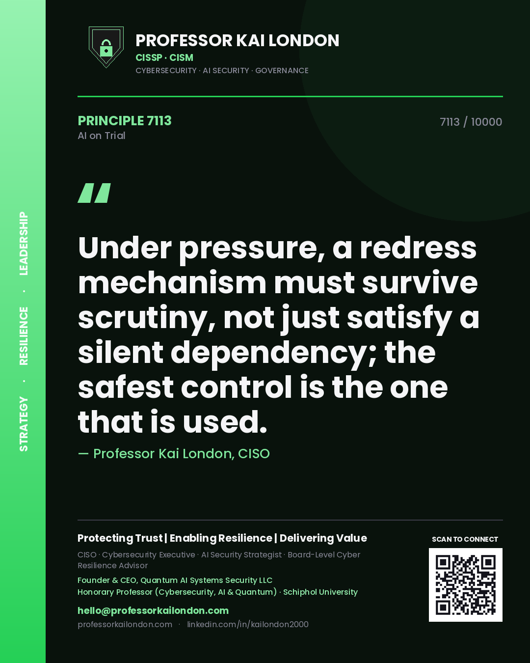 Professor Kai London principle 7113: Under pressure, a redress mechanism must survive scrutiny, not just satisfy a silent dependency; the safest control is the one that is used.