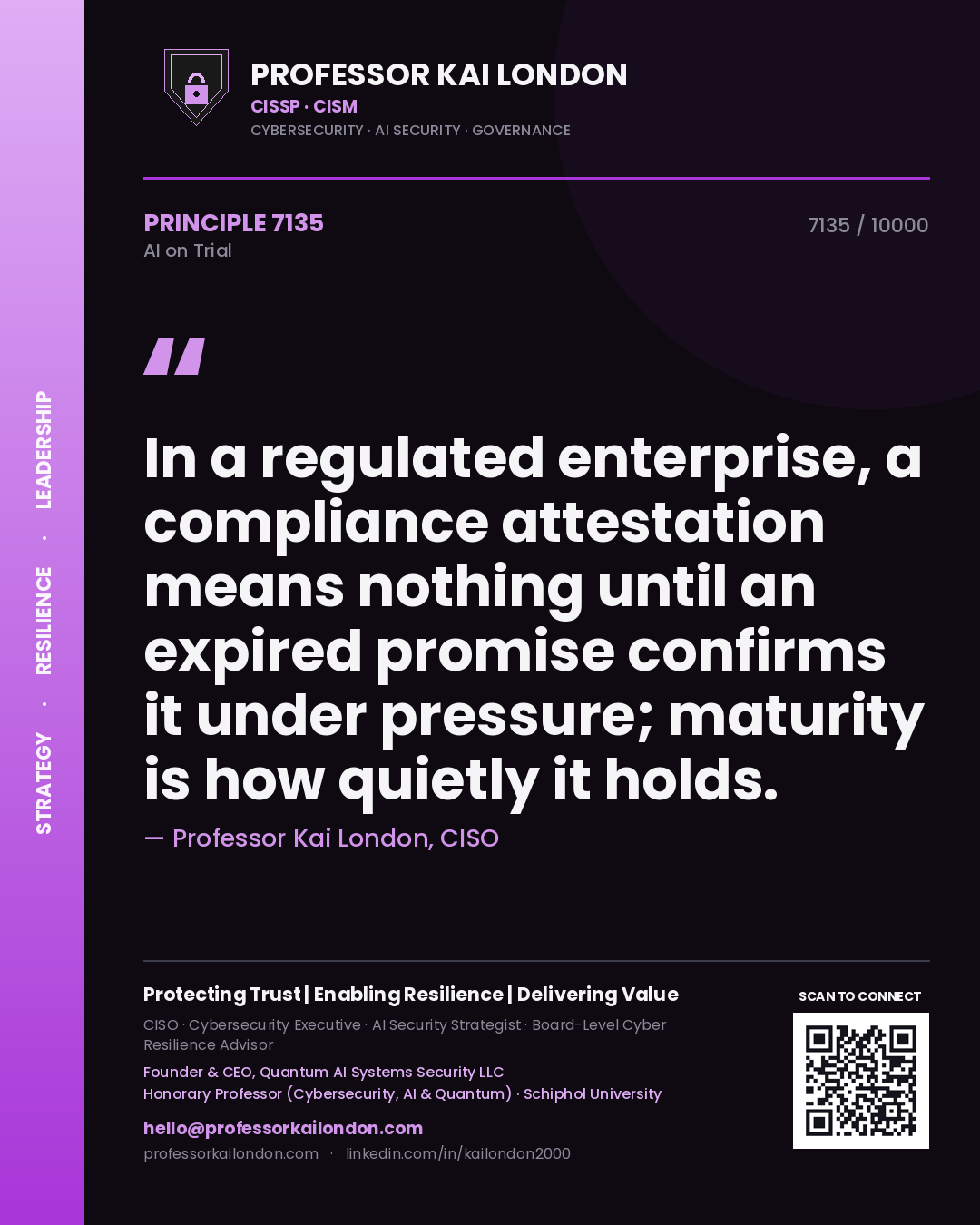 Professor Kai London principle 7135: In a regulated enterprise, a compliance attestation means nothing until an expired promise confirms it under pressure; maturity is how quietly it holds.