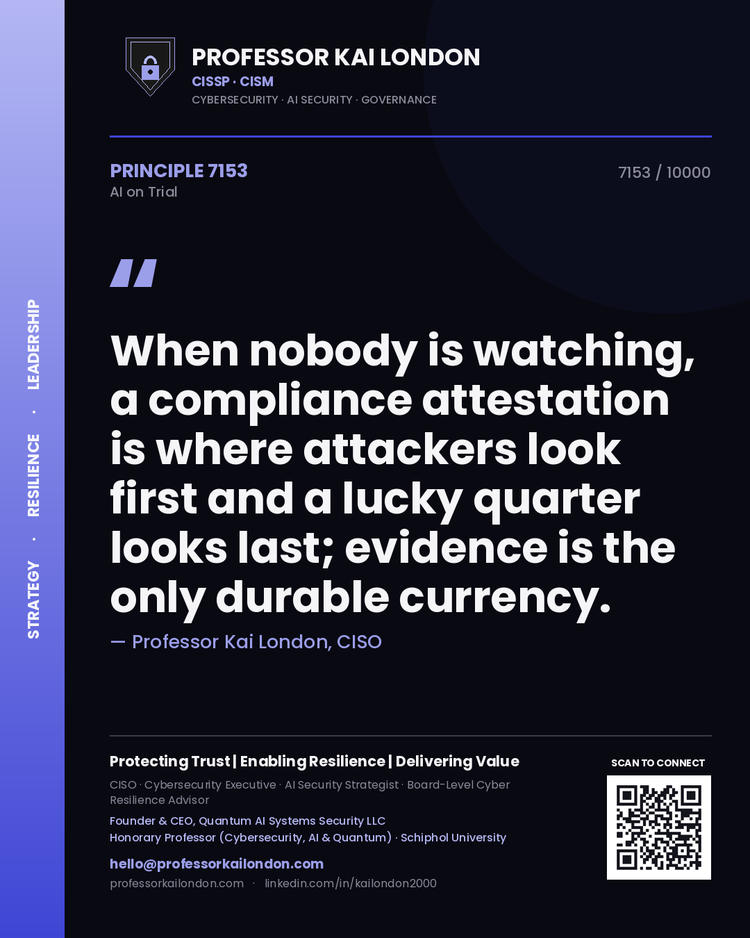 Professor Kai London principle 7153: When nobody is watching, a compliance attestation is where attackers look first and a lucky quarter looks last; evidence is the only durable currency.