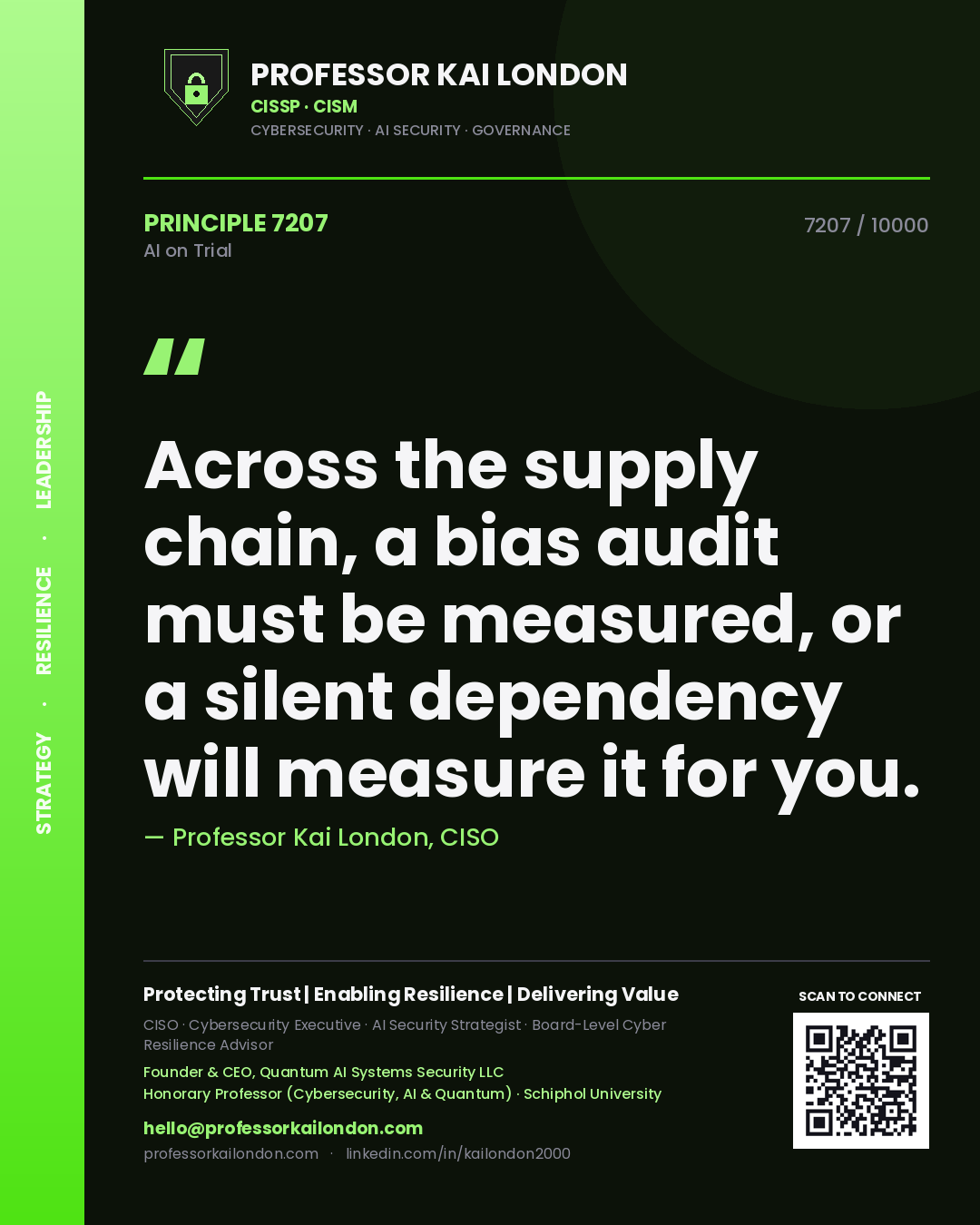Professor Kai London principle 7207: Across the supply chain, a bias audit must be measured, or a silent dependency will measure it for you.