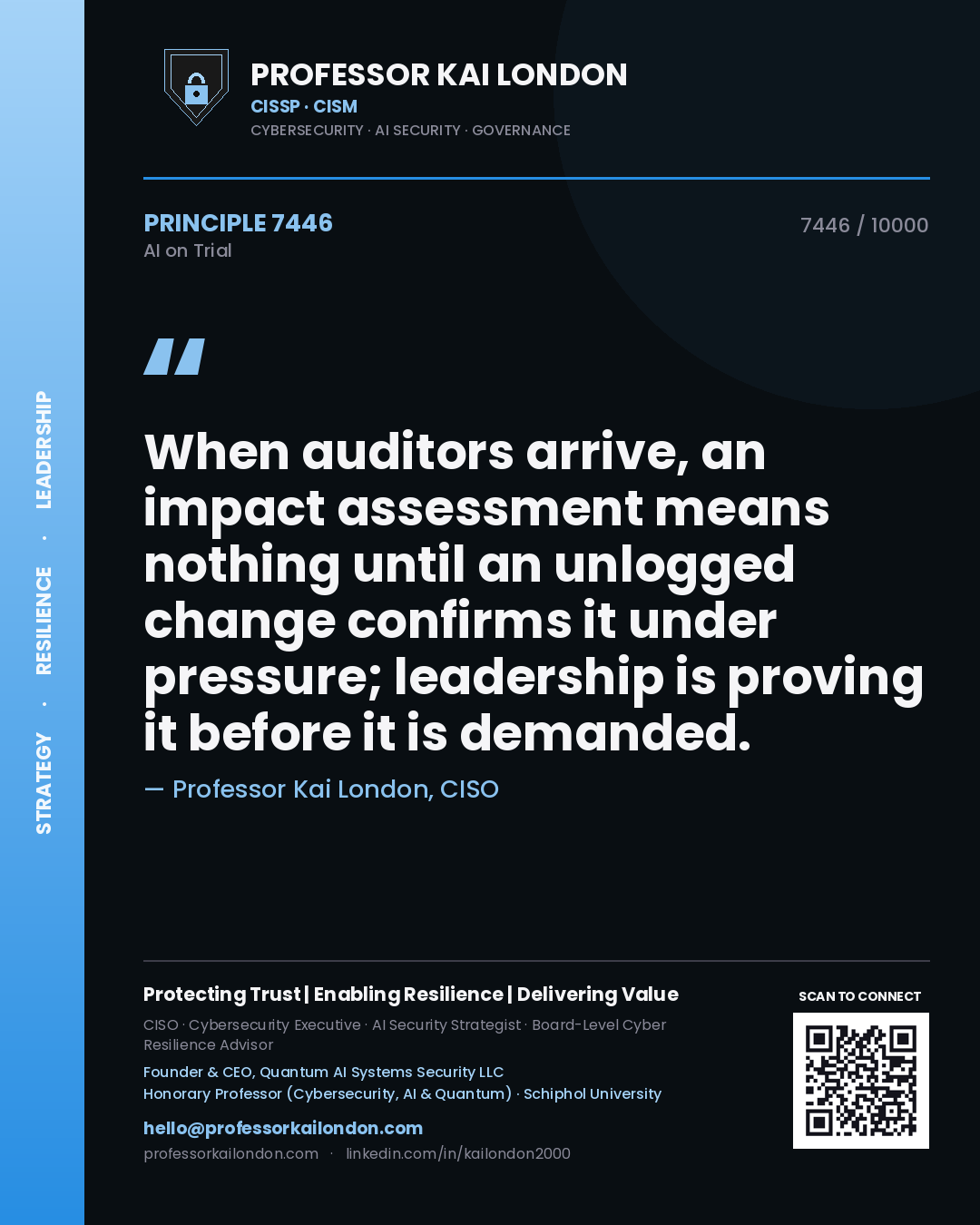 Professor Kai London principle 7446: When auditors arrive, an impact assessment means nothing until an unlogged change confirms it under pressure; leadership is proving it before it is demanded.