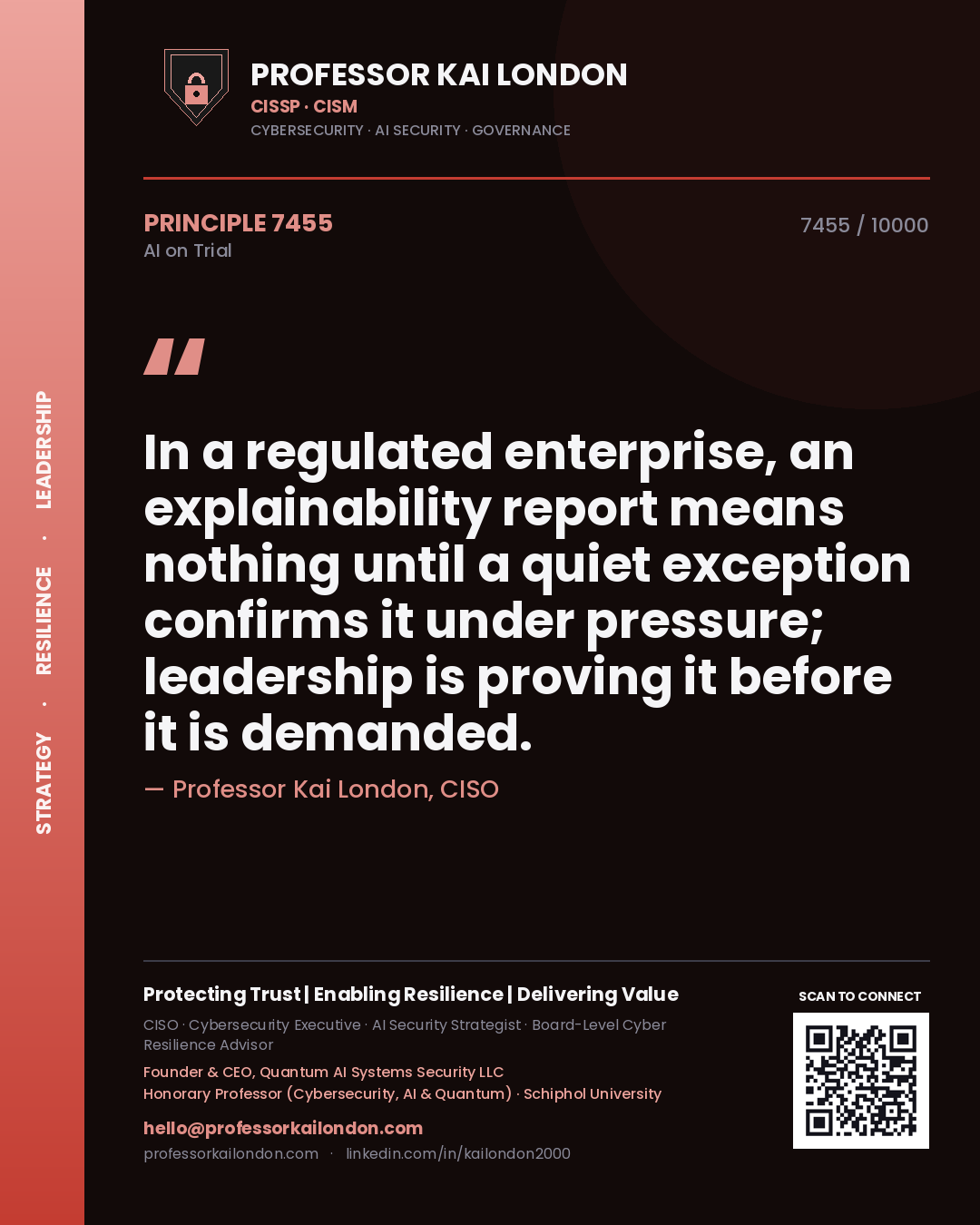 Professor Kai London principle 7455: In a regulated enterprise, an explainability report means nothing until a quiet exception confirms it under pressure; leadership is proving it before it is demanded.