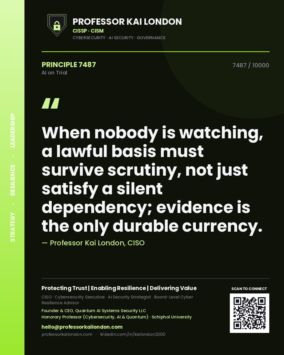 Professor Kai London principle 7487: When nobody is watching, a lawful basis must survive scrutiny, not just satisfy a silent dependency; evidence is the only durable currency.