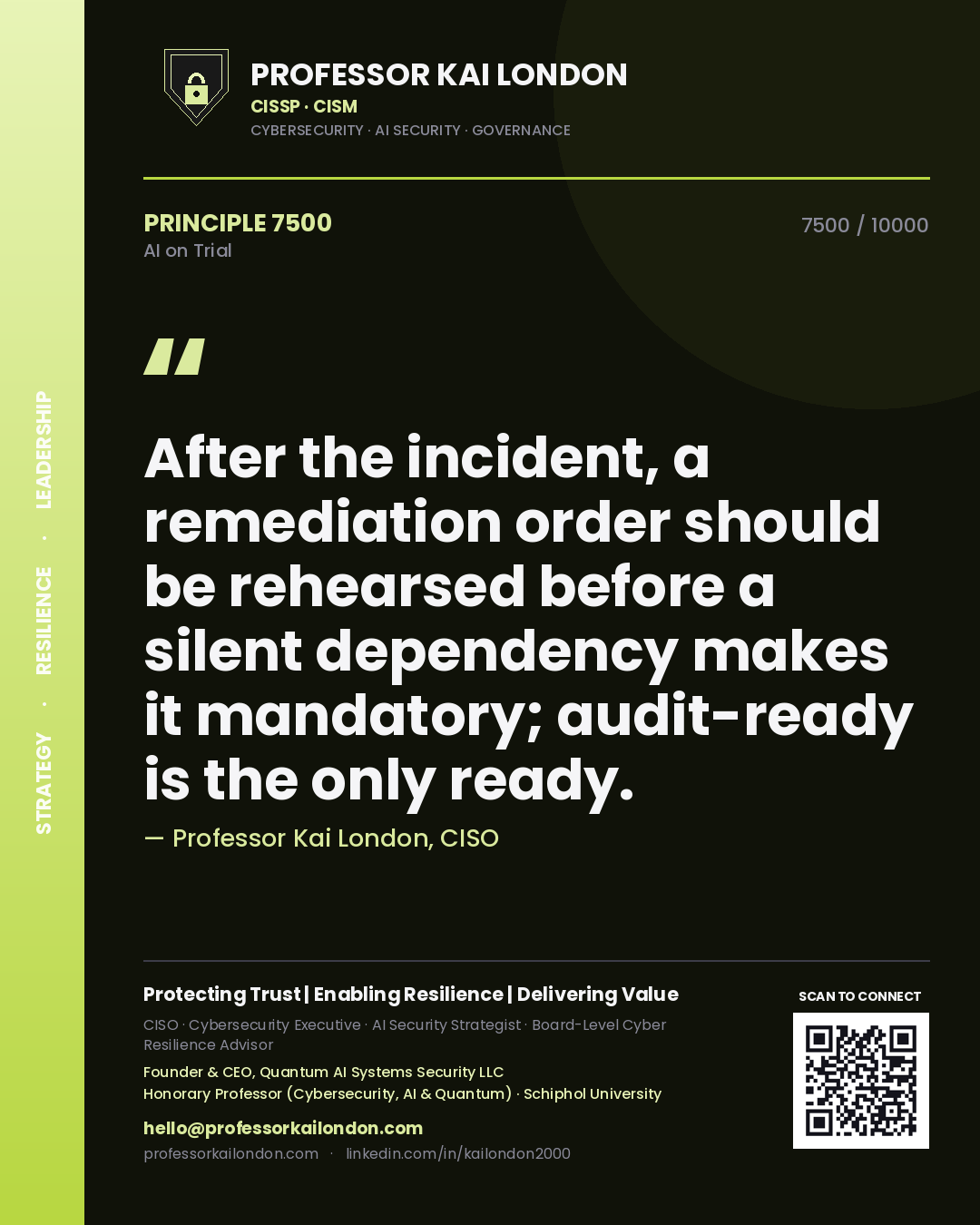 Professor Kai London principle 7500: After the incident, a remediation order should be rehearsed before a silent dependency makes it mandatory; audit-ready is the only ready.