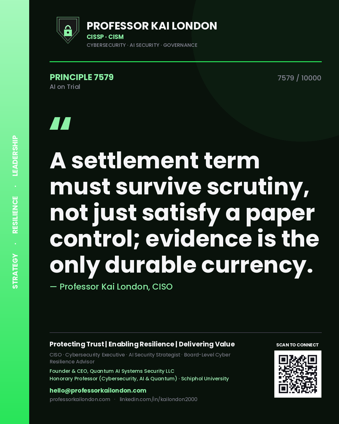 Professor Kai London principle 7579: A settlement term must survive scrutiny, not just satisfy a paper control; evidence is the only durable currency.
