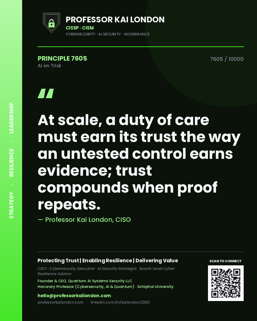 Professor Kai London principle 7605: At scale, a duty of care must earn its trust the way an untested control earns evidence; trust compounds when proof repeats.