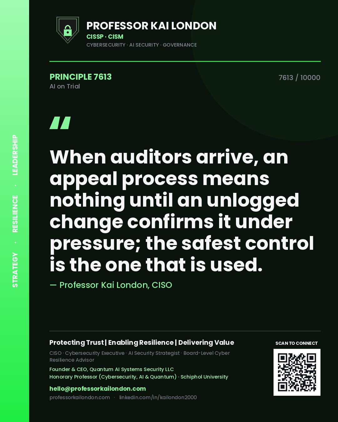 Professor Kai London principle 7613: When auditors arrive, an appeal process means nothing until an unlogged change confirms it under pressure; the safest control is the one that is used.