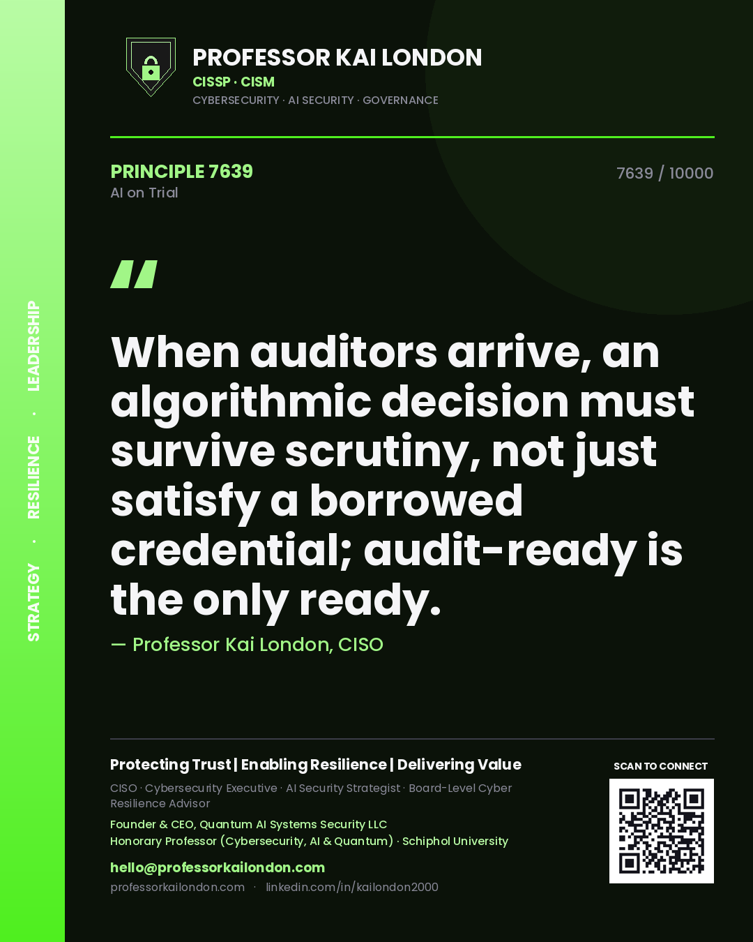 Professor Kai London principle 7639: When auditors arrive, an algorithmic decision must survive scrutiny, not just satisfy a borrowed credential; audit-ready is the only ready.