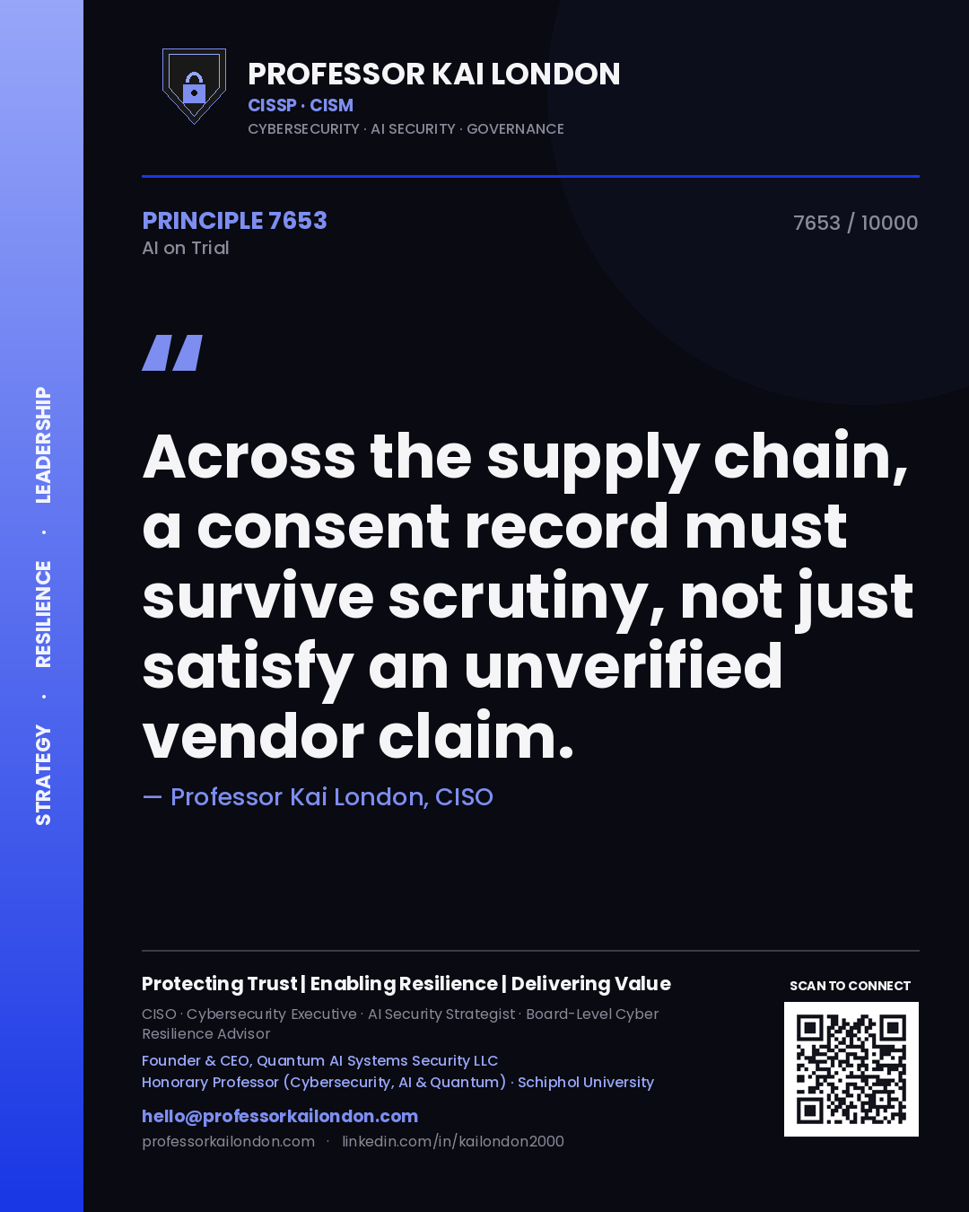 Professor Kai London principle 7653: Across the supply chain, a consent record must survive scrutiny, not just satisfy an unverified vendor claim.