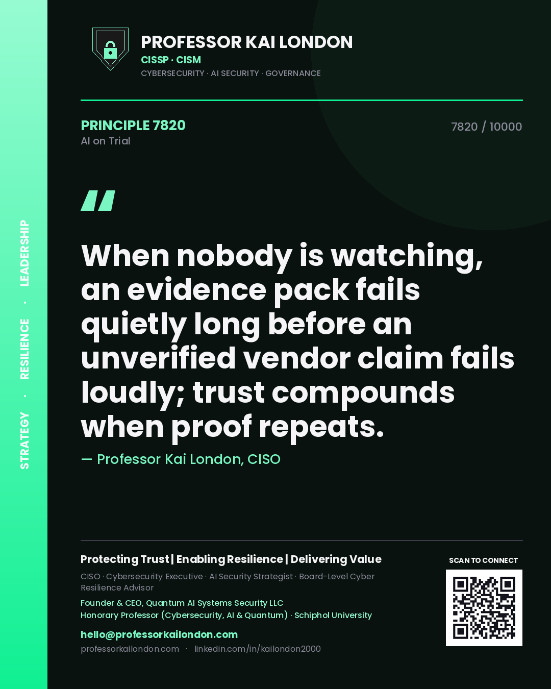Professor Kai London principle 7820: When nobody is watching, an evidence pack fails quietly long before an unverified vendor claim fails loudly; trust compounds when proof repeats.