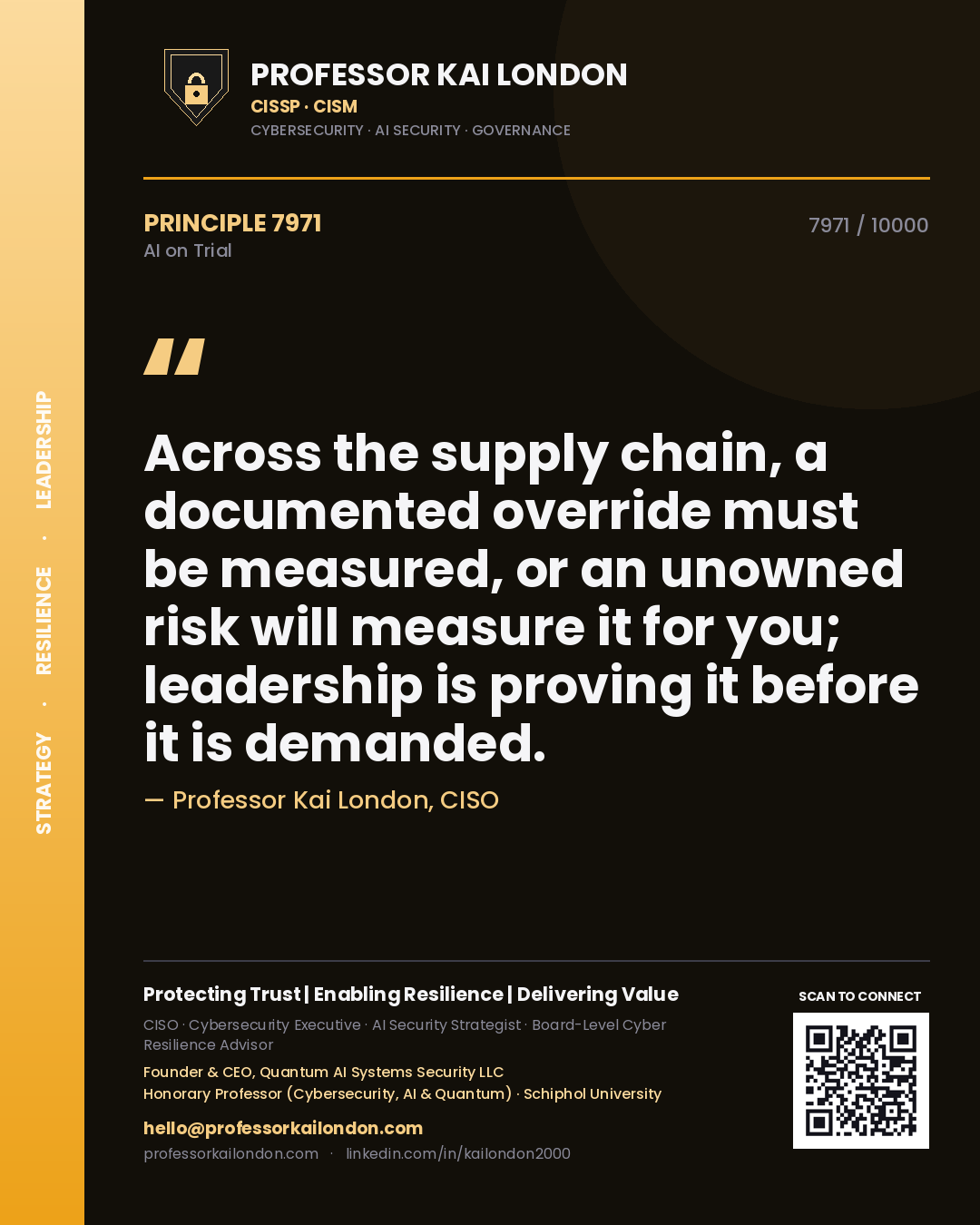 Professor Kai London principle 7971: Across the supply chain, a documented override must be measured, or an unowned risk will measure it for you; leadership is proving it before it is demanded.
