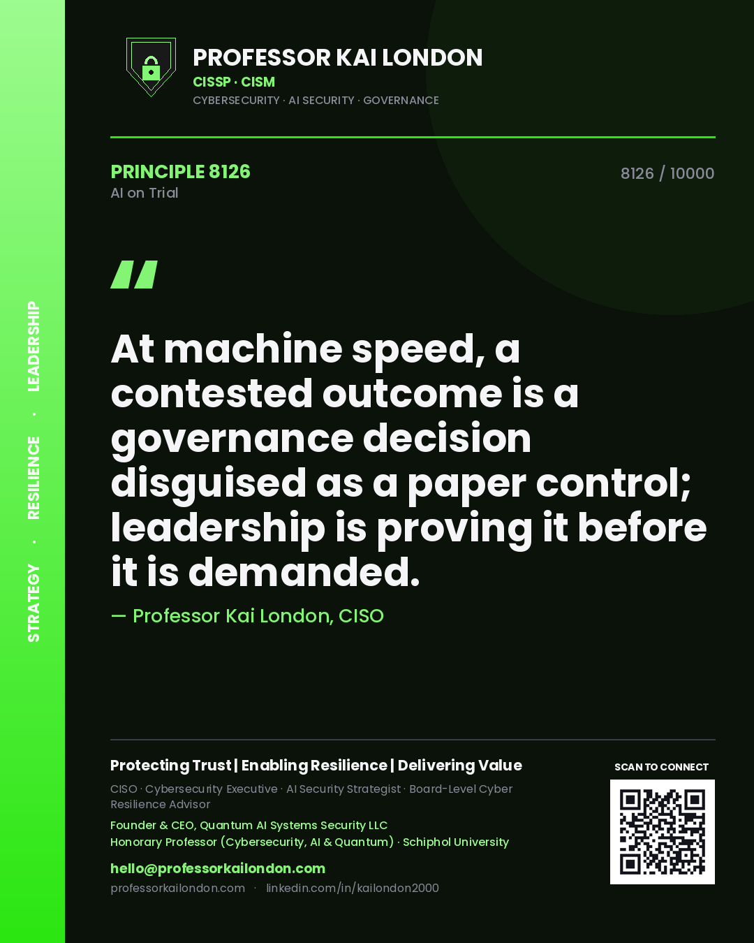 Professor Kai London principle 8126: At machine speed, a contested outcome is a governance decision disguised as a paper control; leadership is proving it before it is demanded.