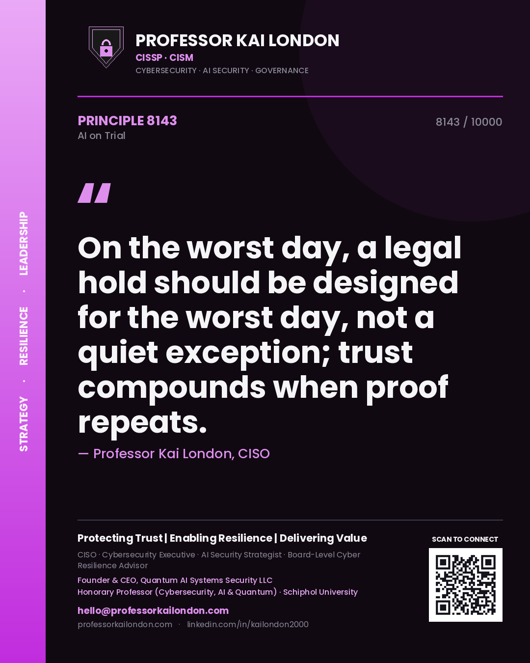 Professor Kai London principle 8143: On the worst day, a legal hold should be designed for the worst day, not a quiet exception; trust compounds when proof repeats.