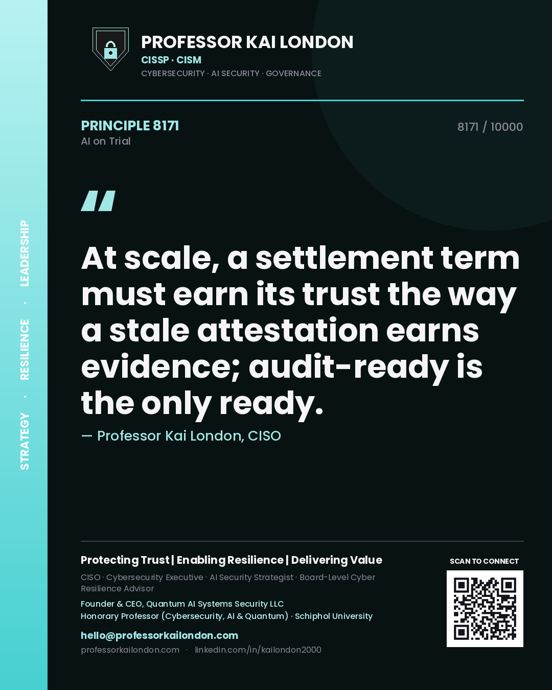 Professor Kai London principle 8171: At scale, a settlement term must earn its trust the way a stale attestation earns evidence; audit-ready is the only ready.