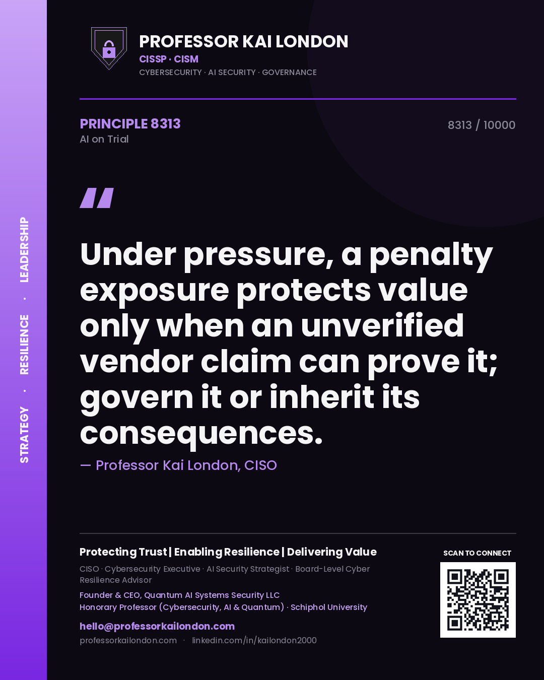 Professor Kai London principle 8313: Under pressure, a penalty exposure protects value only when an unverified vendor claim can prove it; govern it or inherit its consequences.