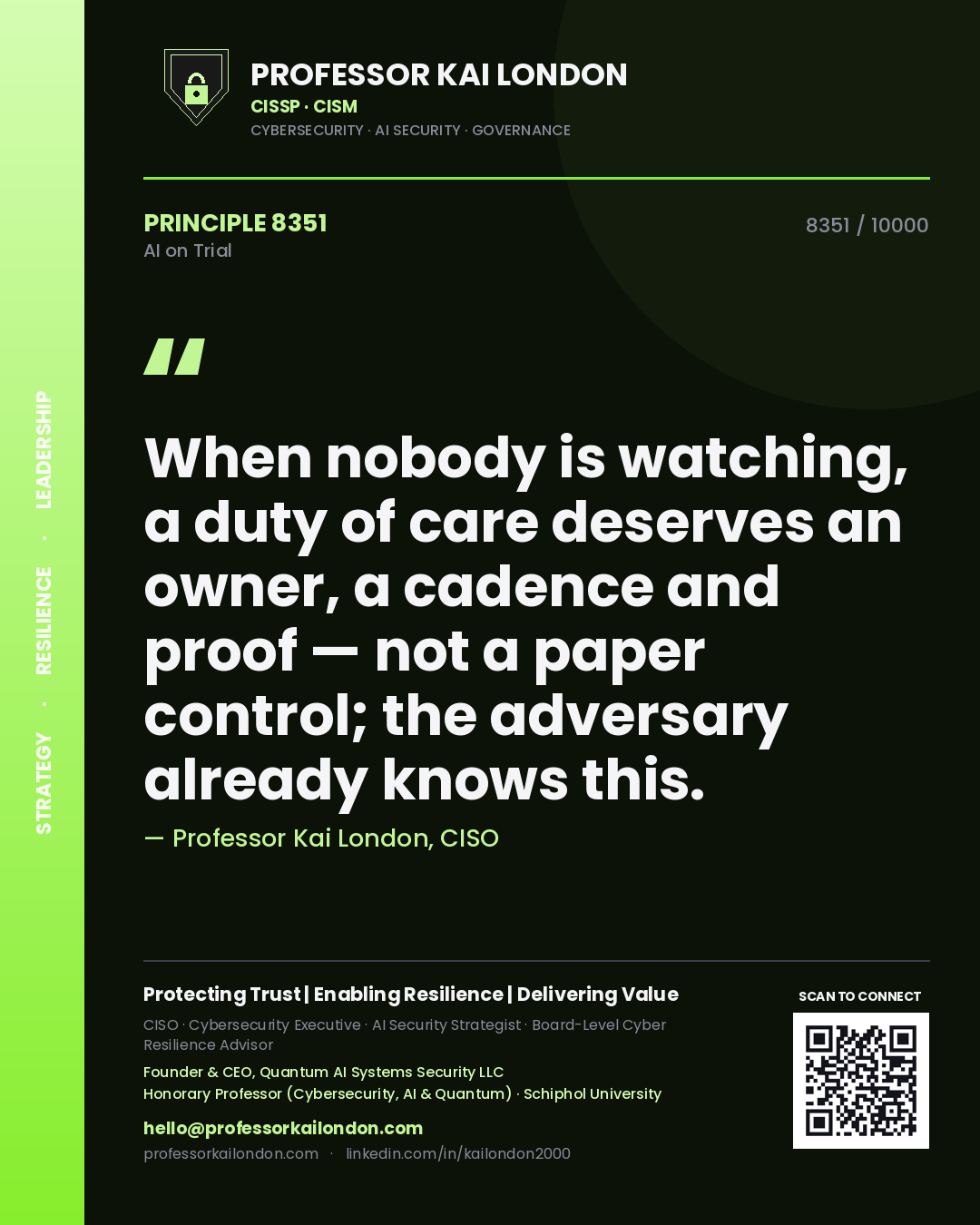 Professor Kai London principle 8351: When nobody is watching, a duty of care deserves an owner, a cadence and proof — not a paper control; the adversary already knows this.