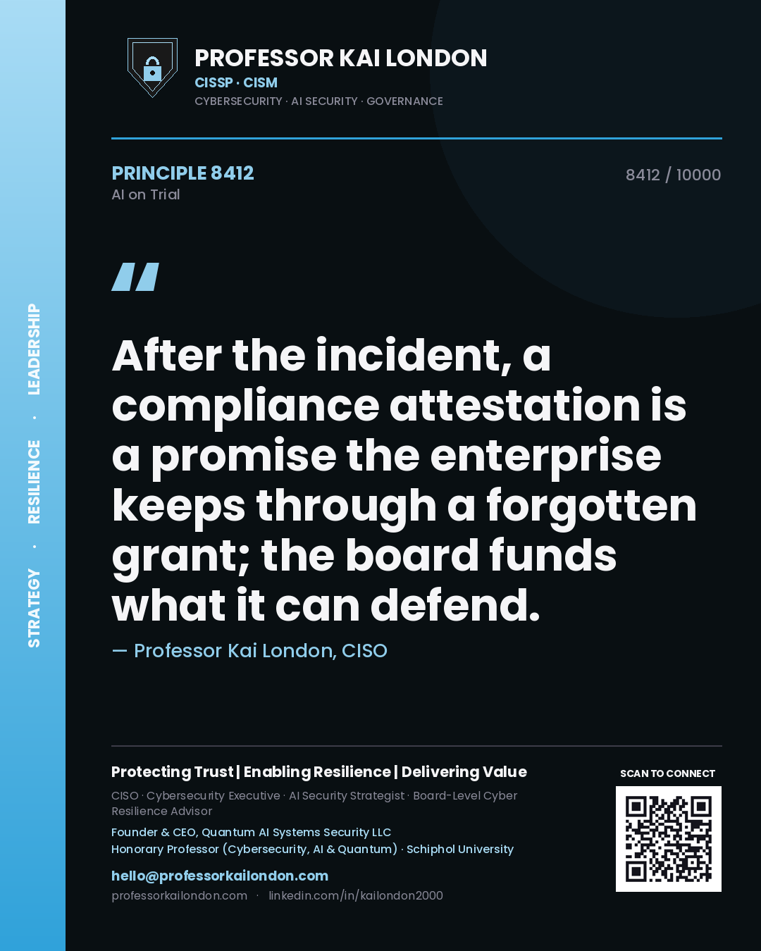 Professor Kai London principle 8412: After the incident, a compliance attestation is a promise the enterprise keeps through a forgotten grant; the board funds what it can defend.
