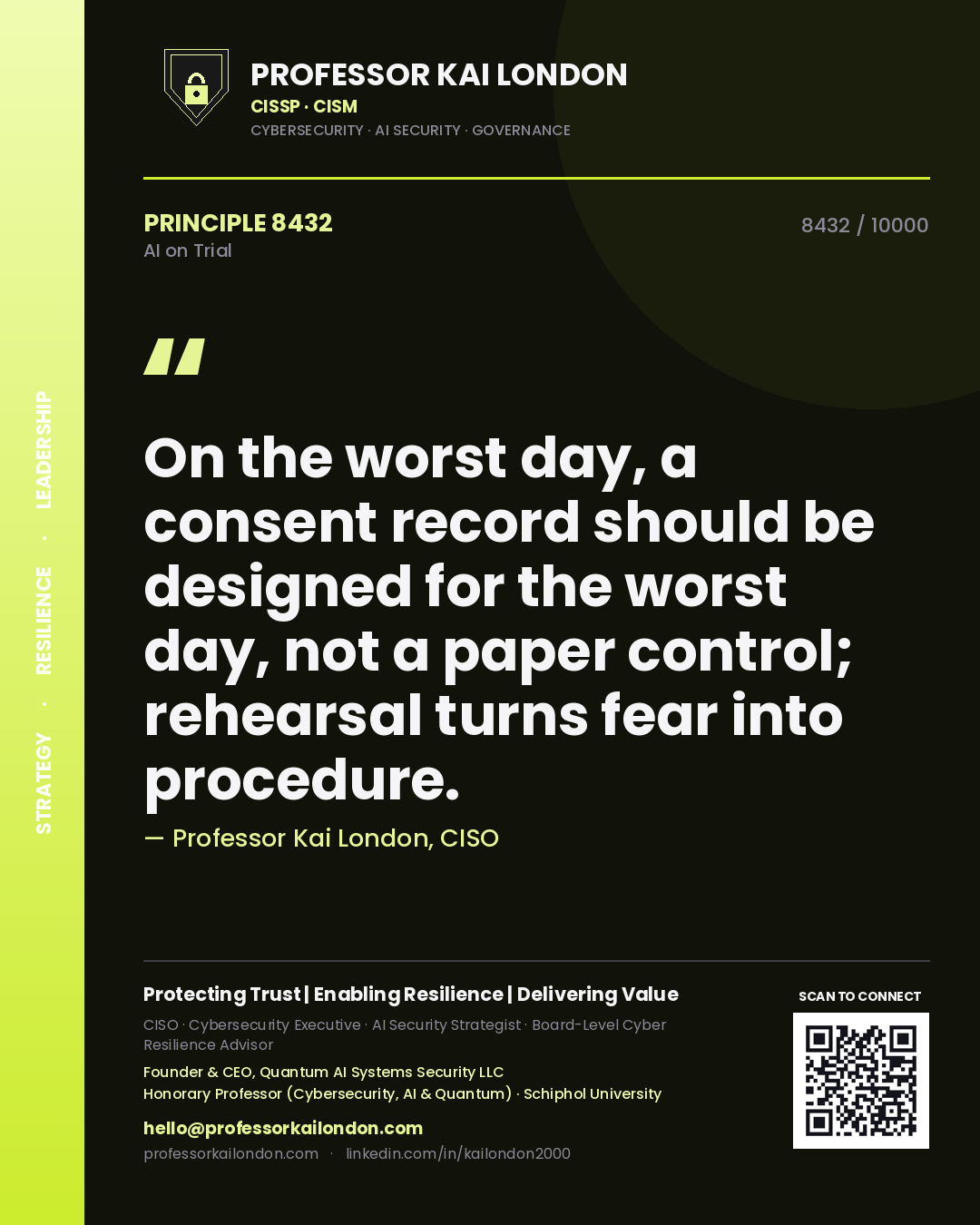 Professor Kai London principle 8432: On the worst day, a consent record should be designed for the worst day, not a paper control; rehearsal turns fear into procedure.