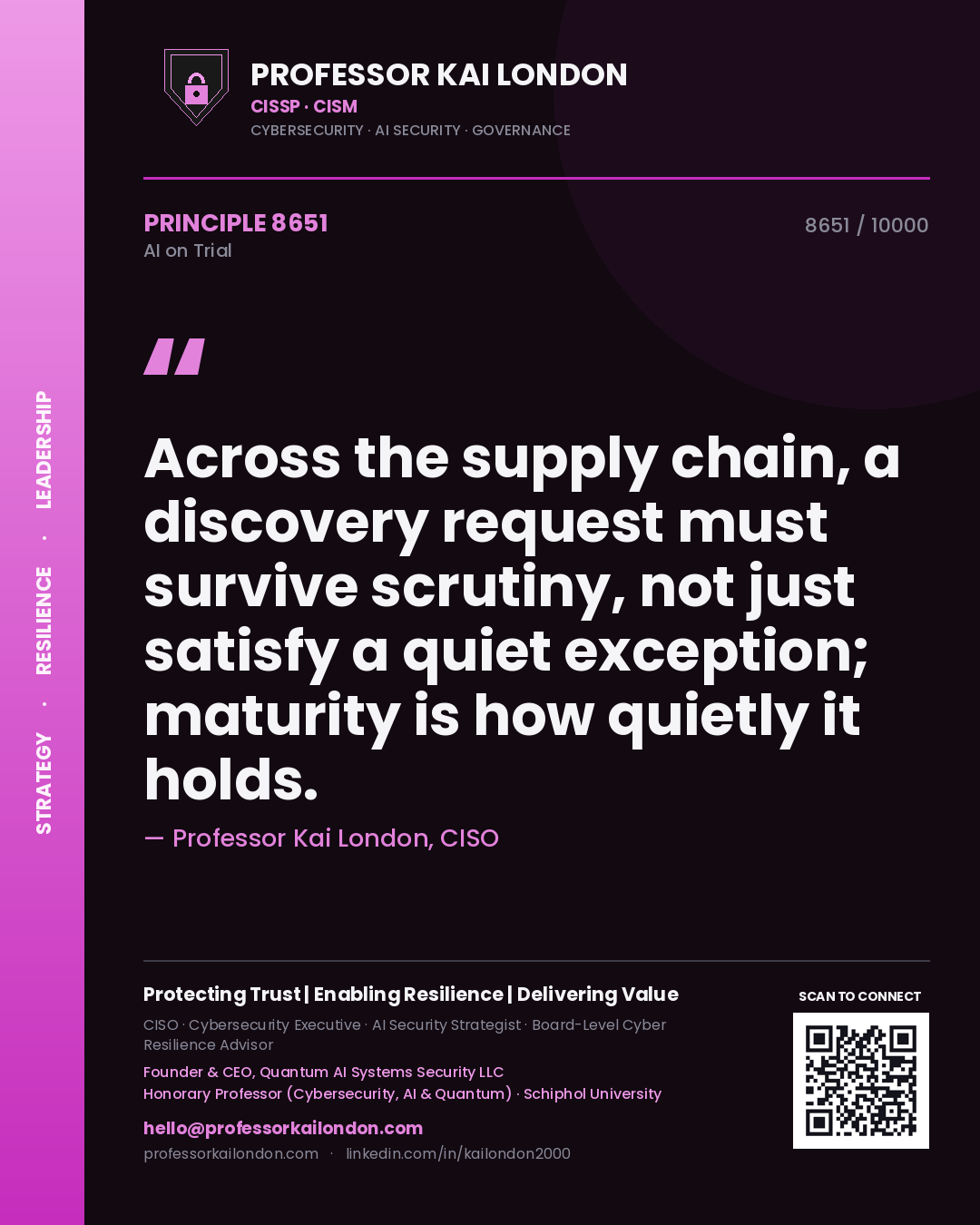 Professor Kai London principle 8651: Across the supply chain, a discovery request must survive scrutiny, not just satisfy a quiet exception; maturity is how quietly it holds.