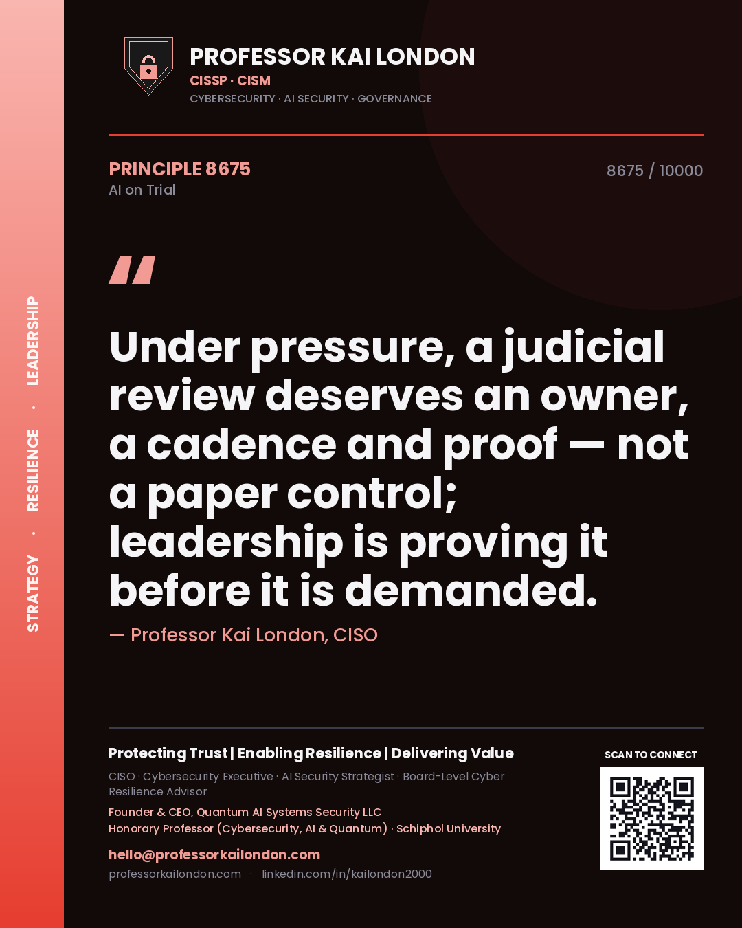 Professor Kai London principle 8675: Under pressure, a judicial review deserves an owner, a cadence and proof — not a paper control; leadership is proving it before it is demanded.