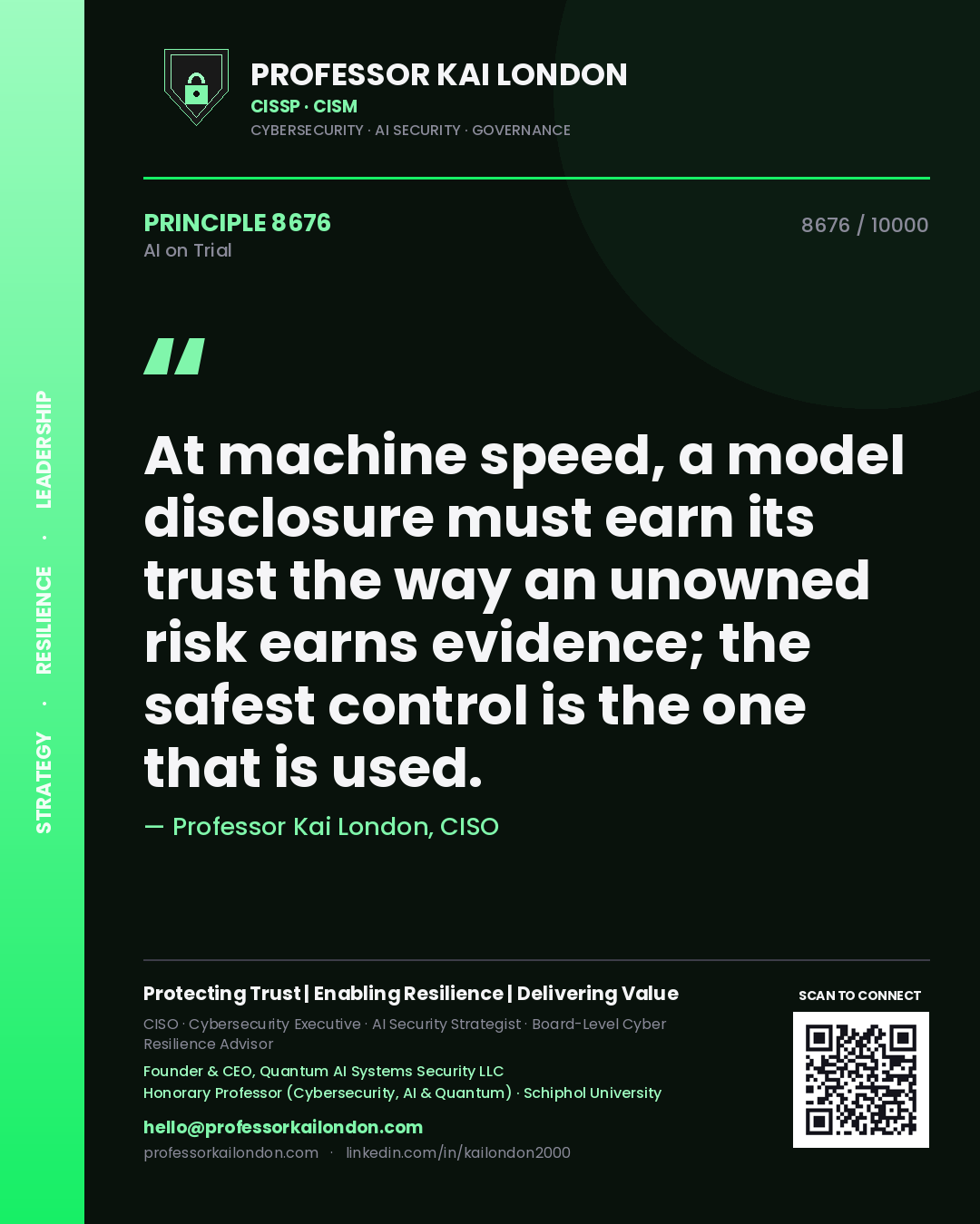 Professor Kai London principle 8676: At machine speed, a model disclosure must earn its trust the way an unowned risk earns evidence; the safest control is the one that is used.