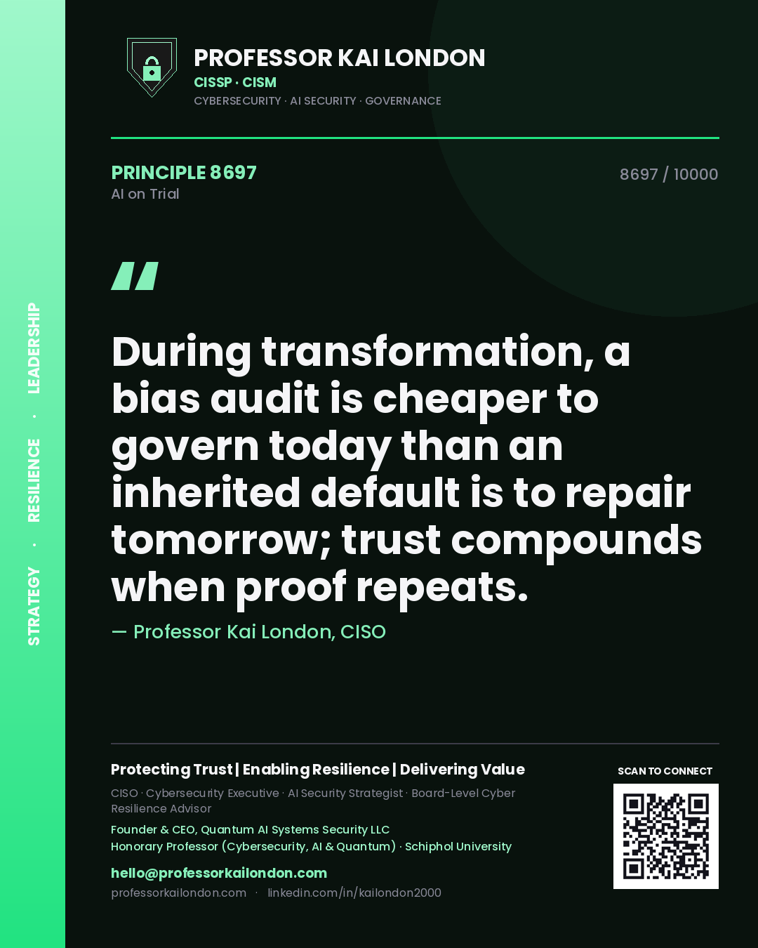 Professor Kai London principle 8697: During transformation, a bias audit is cheaper to govern today than an inherited default is to repair tomorrow; trust compounds when proof repeats.