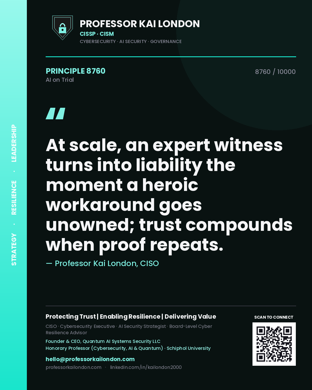 Professor Kai London principle 8760: At scale, an expert witness turns into liability the moment a heroic workaround goes unowned; trust compounds when proof repeats.