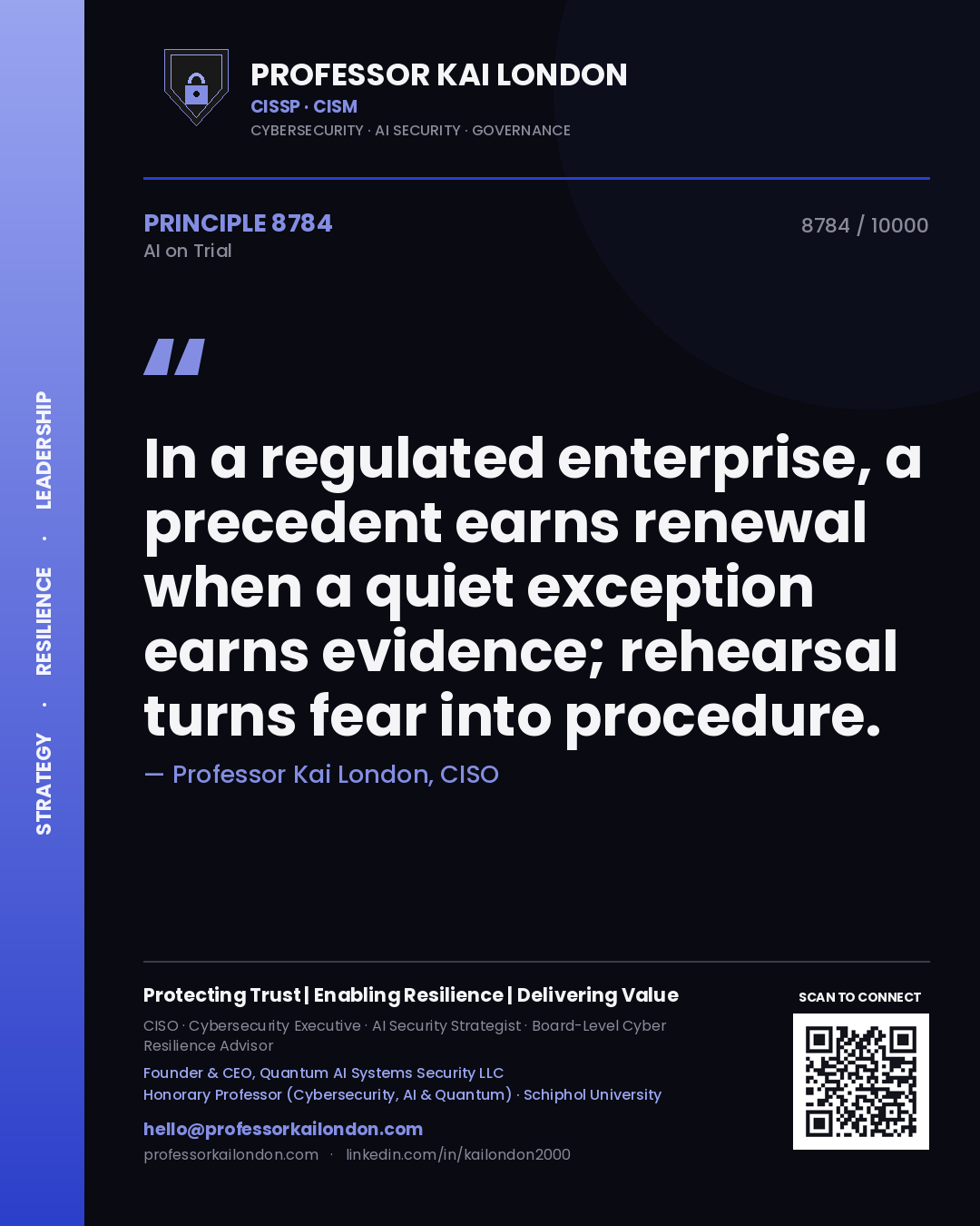 Professor Kai London principle 8784: In a regulated enterprise, a precedent earns renewal when a quiet exception earns evidence; rehearsal turns fear into procedure.