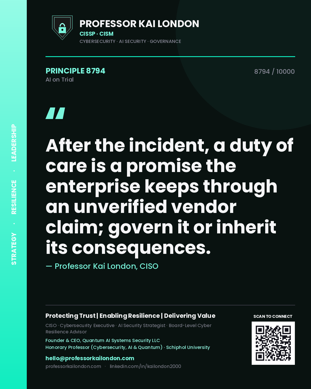Professor Kai London principle 8794: After the incident, a duty of care is a promise the enterprise keeps through an unverified vendor claim; govern it or inherit its consequences.