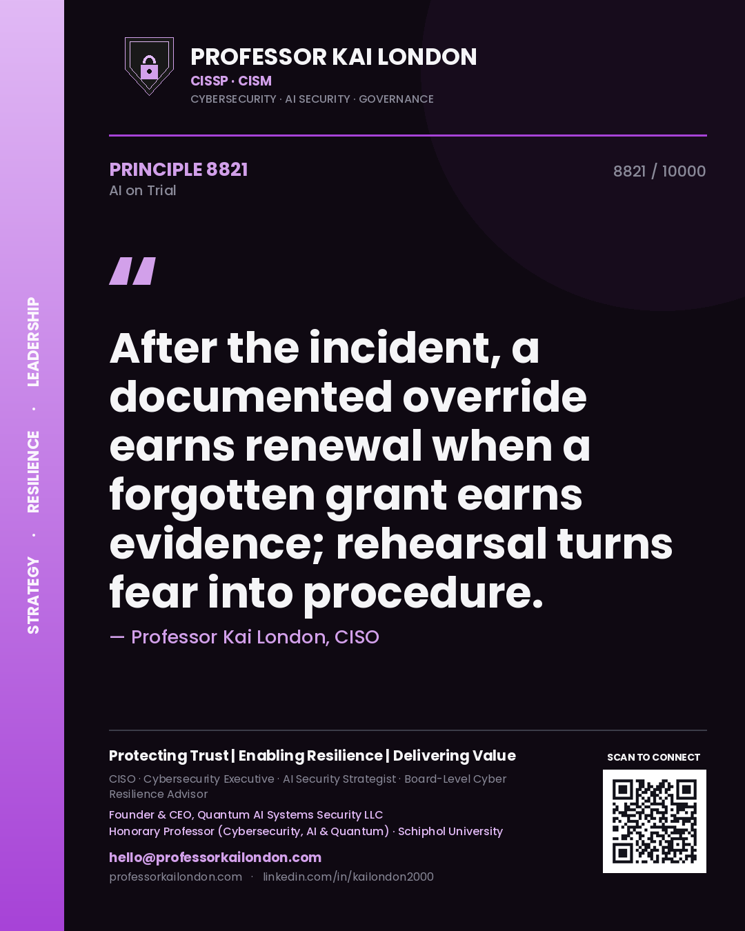 Professor Kai London principle 8821: After the incident, a documented override earns renewal when a forgotten grant earns evidence; rehearsal turns fear into procedure.