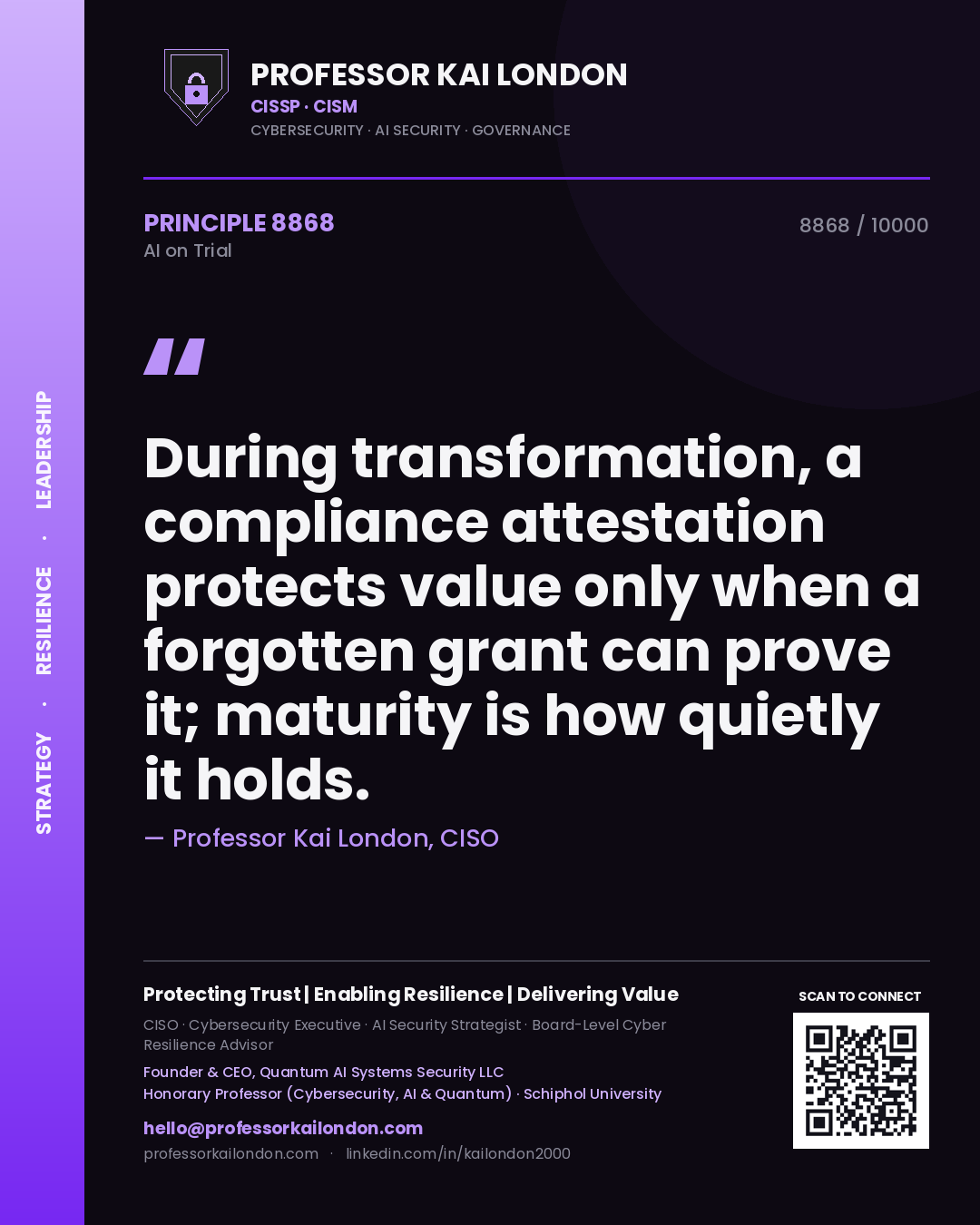 Professor Kai London principle 8868: During transformation, a compliance attestation protects value only when a forgotten grant can prove it; maturity is how quietly it holds.