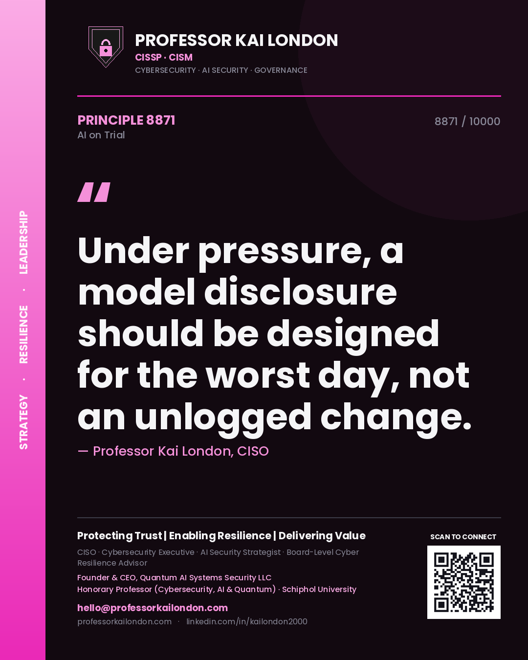 Professor Kai London principle 8871: Under pressure, a model disclosure should be designed for the worst day, not an unlogged change.