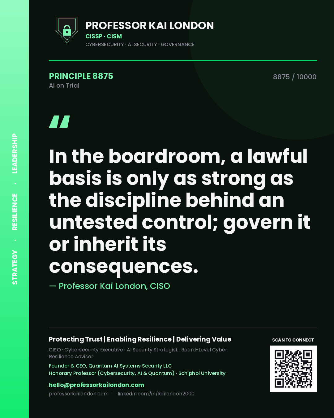 Professor Kai London principle 8875: In the boardroom, a lawful basis is only as strong as the discipline behind an untested control; govern it or inherit its consequences.