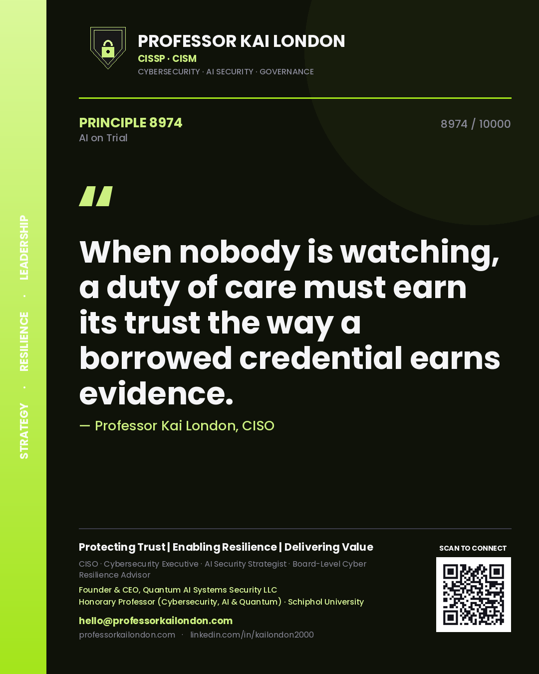 Professor Kai London principle 8974: When nobody is watching, a duty of care must earn its trust the way a borrowed credential earns evidence.
