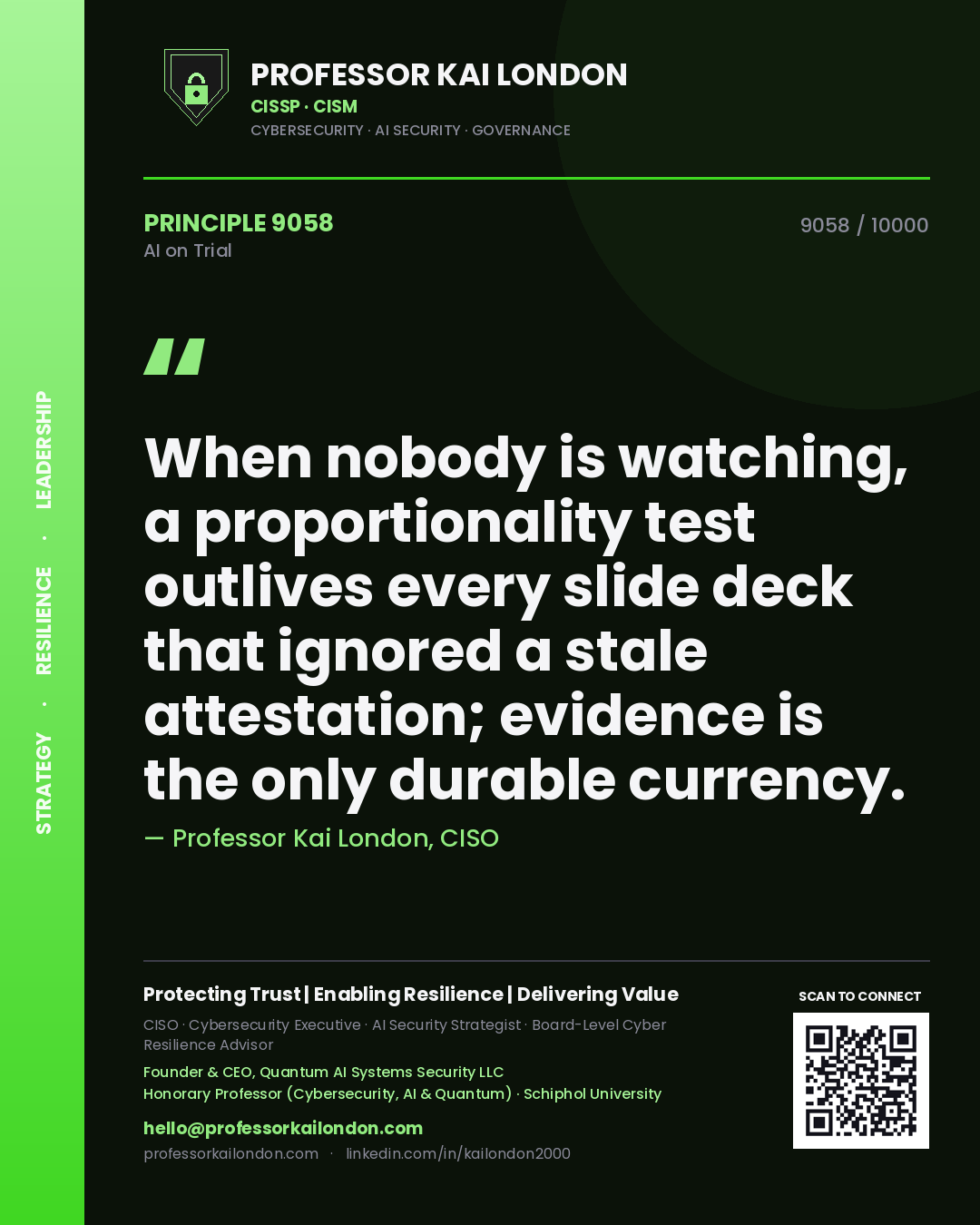 Professor Kai London principle 9058: When nobody is watching, a proportionality test outlives every slide deck that ignored a stale attestation; evidence is the only durable currency.