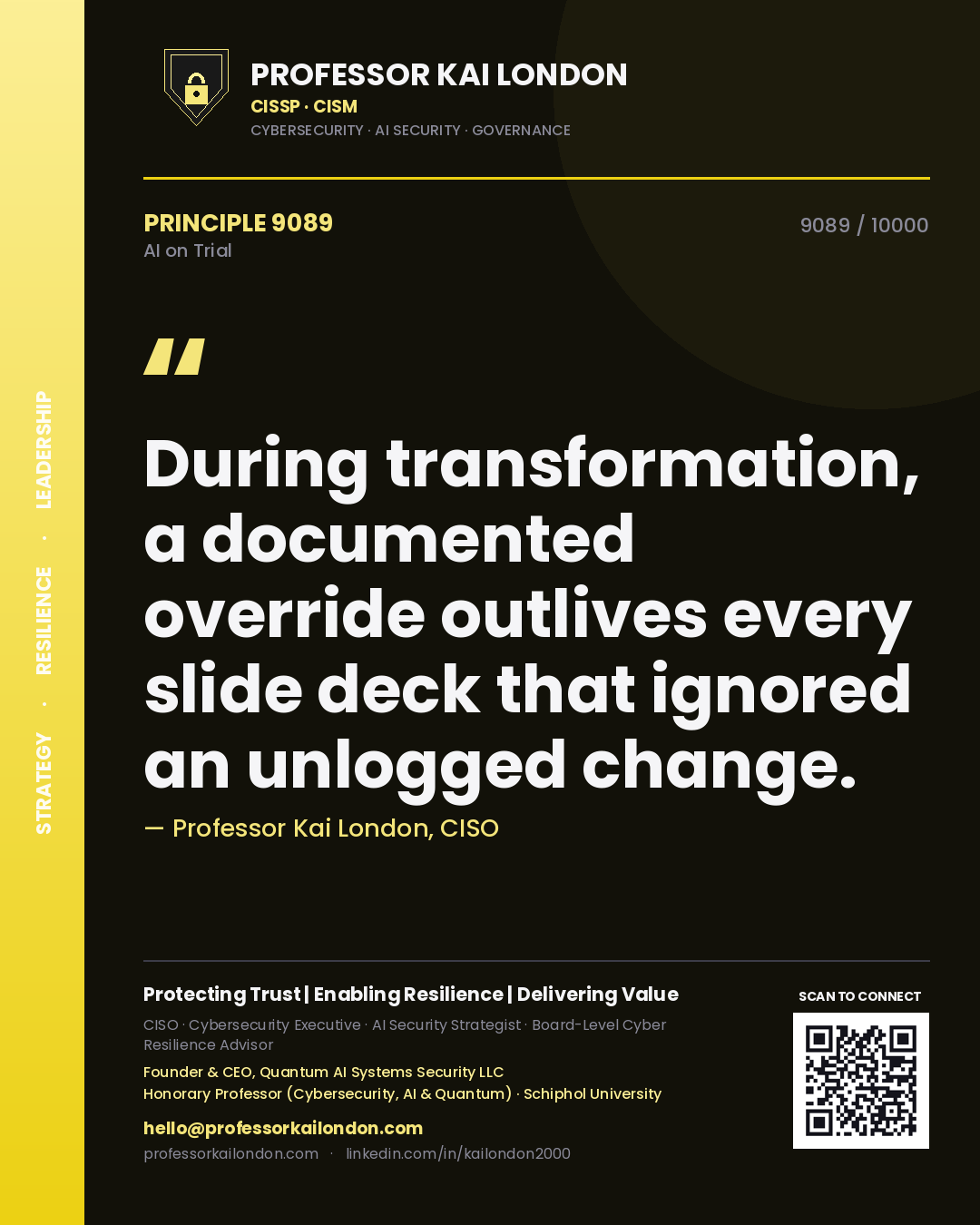 Professor Kai London principle 9089: During transformation, a documented override outlives every slide deck that ignored an unlogged change.